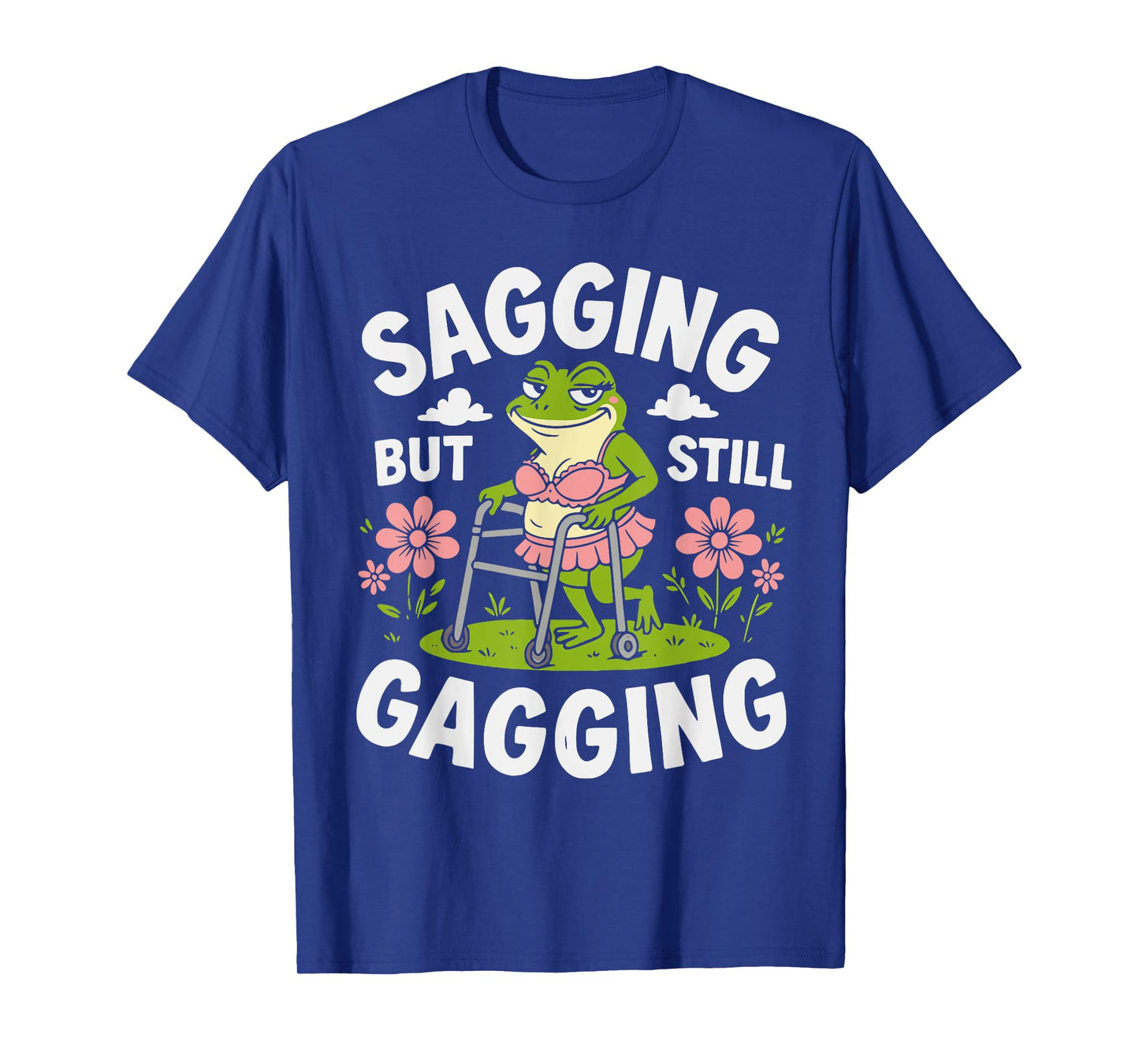 Sagging But Still Gagging Funny Meme Frog Humor Women Girls T-Shirt