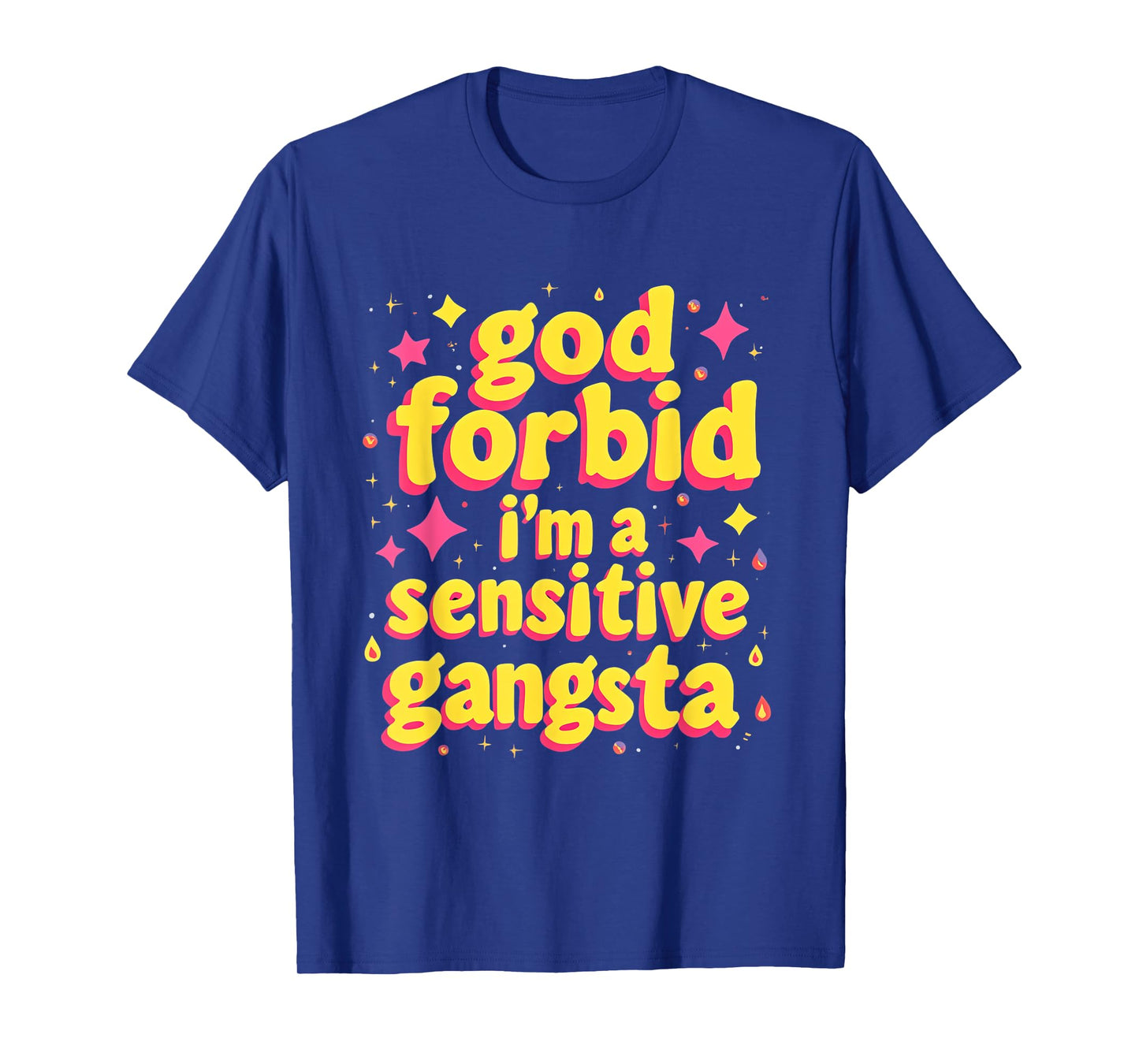 God Forbid I'm A Sensitive Gangsta T-Shirt