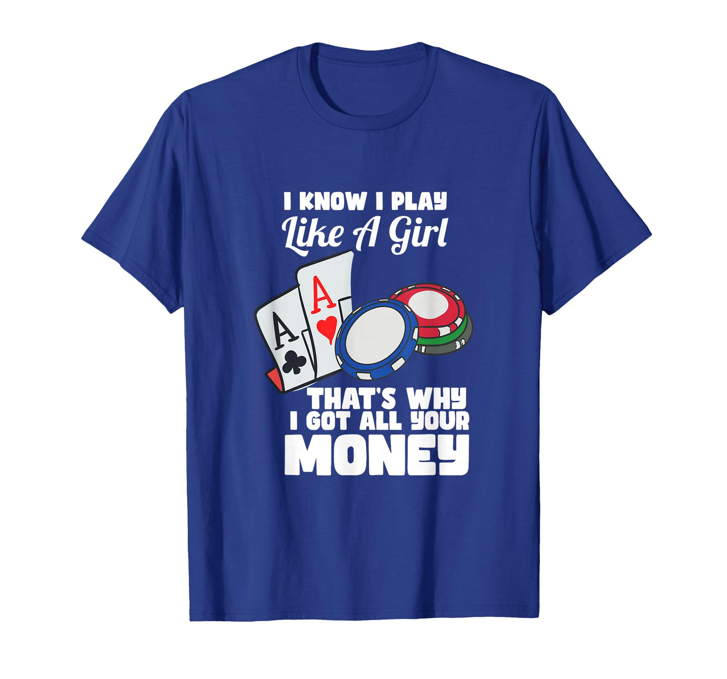 I Know I Play Like A Girl Funny Quote Female Poker Player T-Shirt