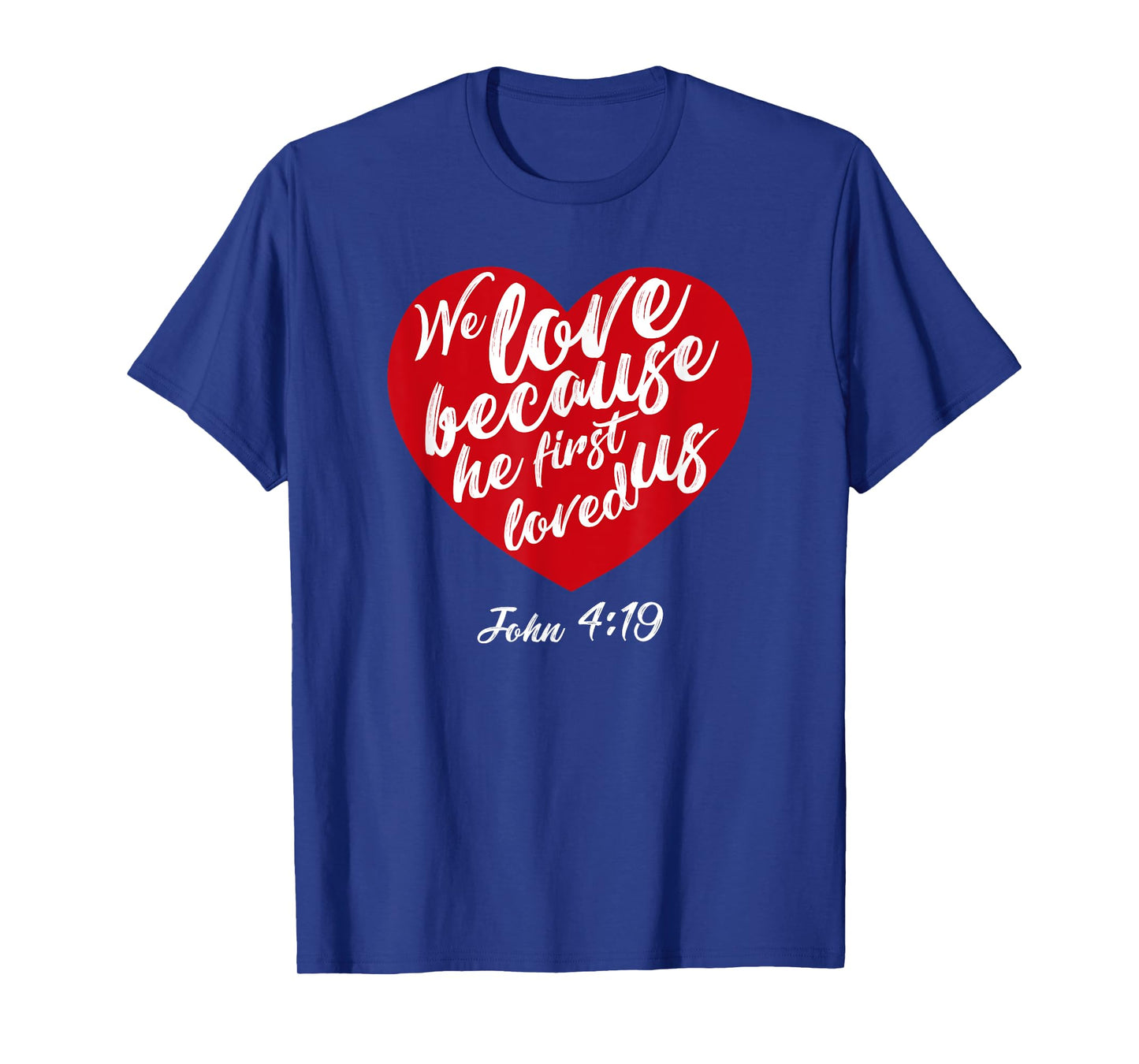 We Love Because He First Loved Us Bible Verse Valentines Day T-Shirt