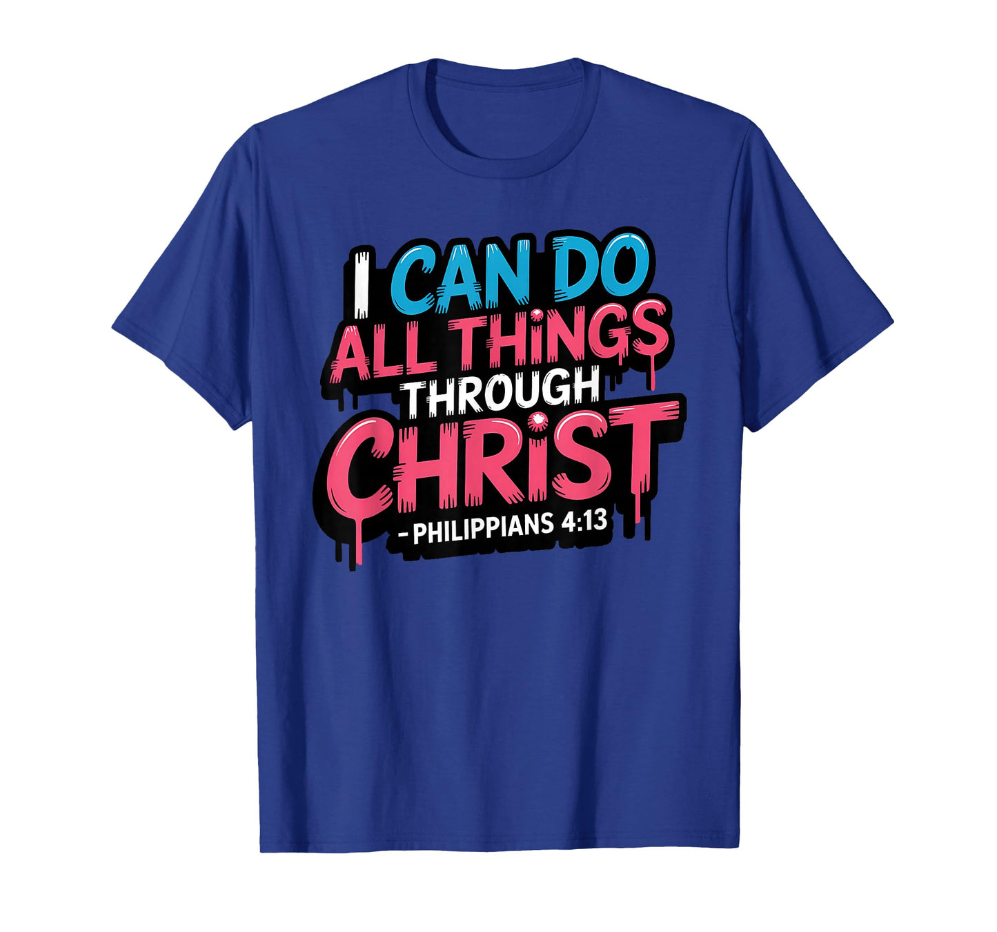 I Can Do All Things Through Christ Philippians 4:13 T-Shirt
