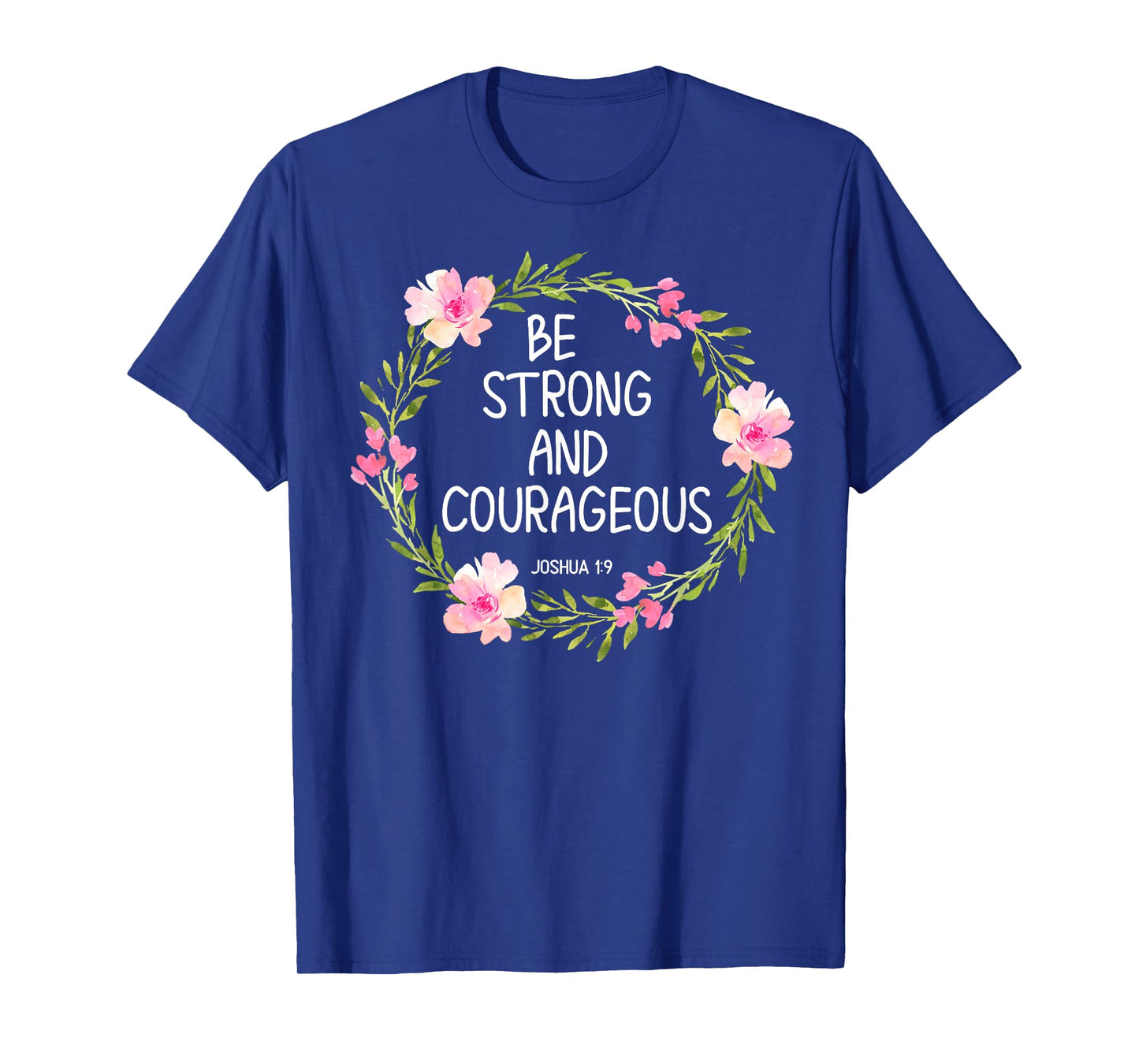 Inspirational, Be Strong and Courageous T-shirts. Faith Tees T-Shirt