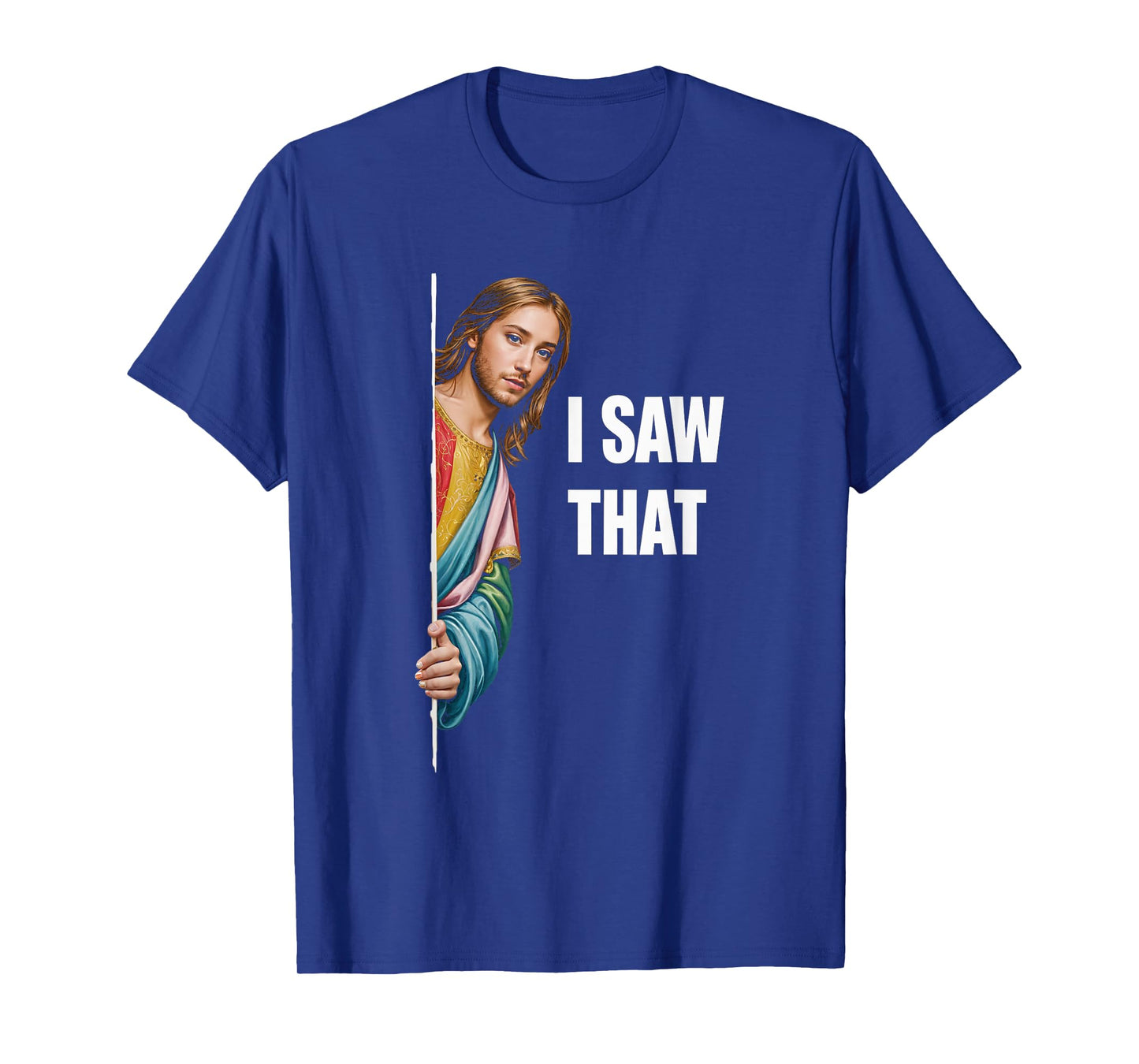 I Saw That Jesus Religious Faith Meme Christian T-Shirt