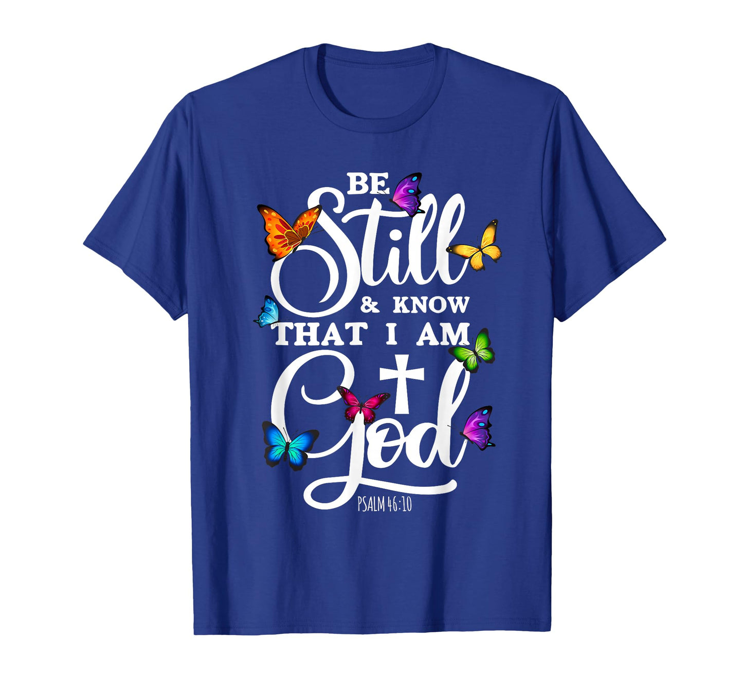 Be Still & Know That I Am God - Butterfly Art - Religious T-Shirt