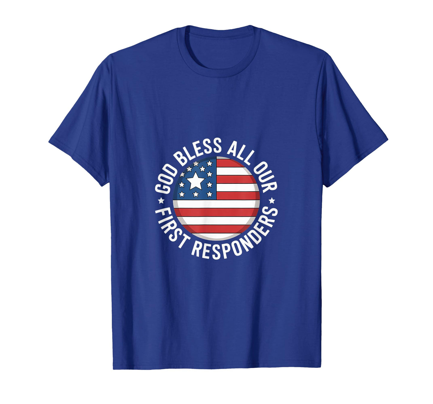 God Bless All Our First Responders Appreciation |- T-Shirt