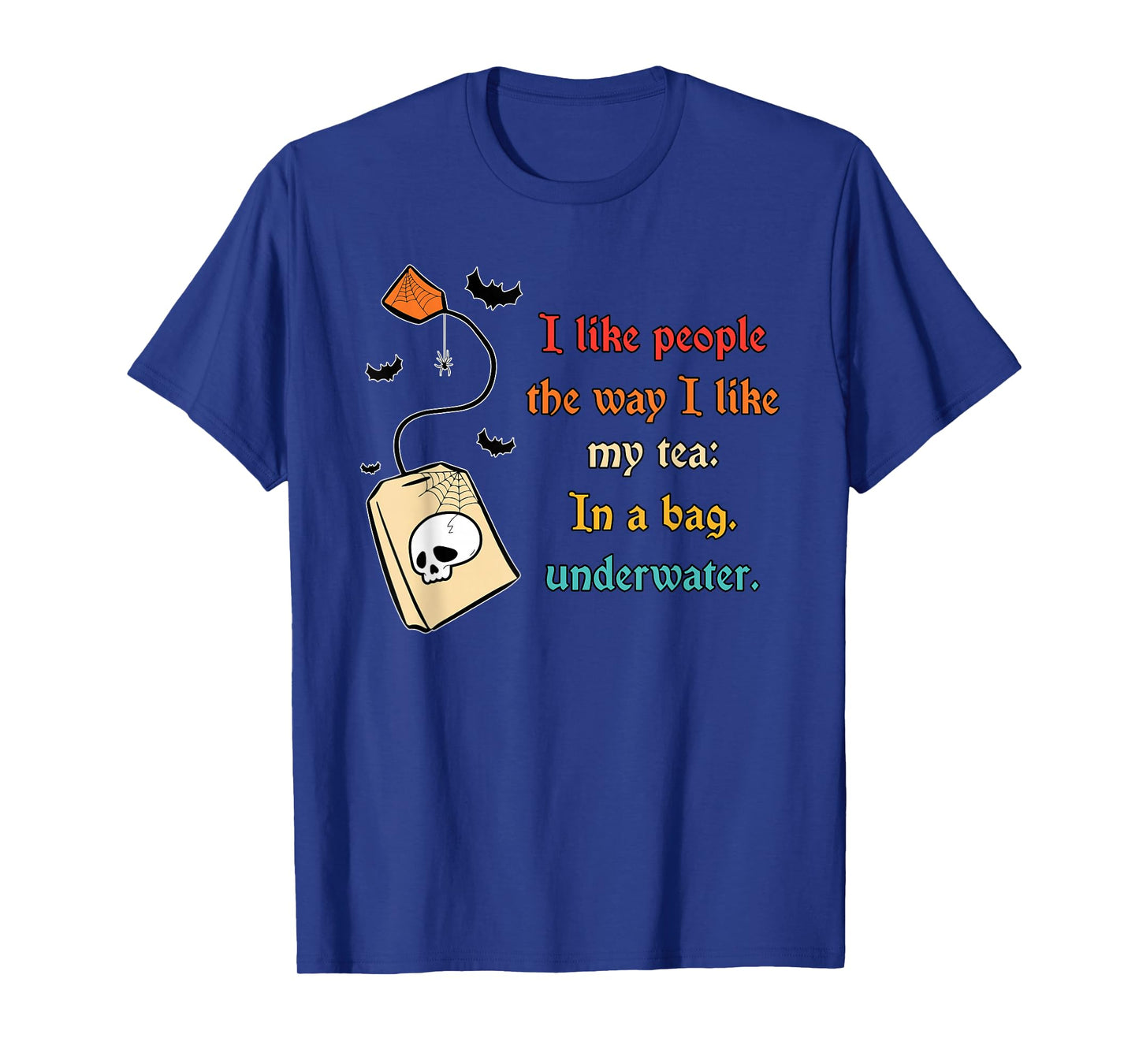 I Like People The Way I-Like My Tea in A Bag Funny Quote T-Shirt