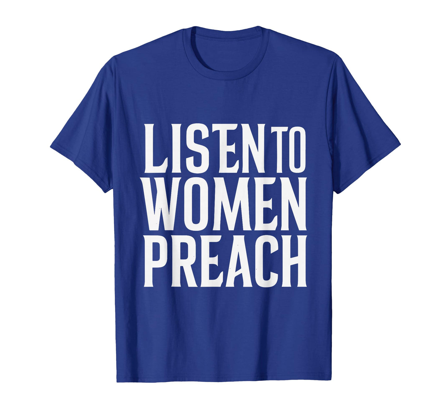 Listen To Women Preach T-Shirt