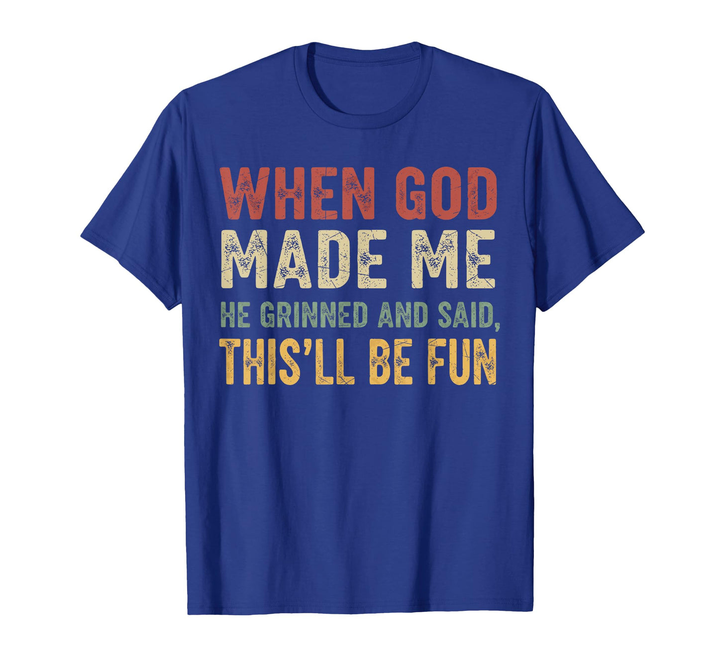 When God Made Me He Grinned Funny Graphic shirts Men T-Shirt