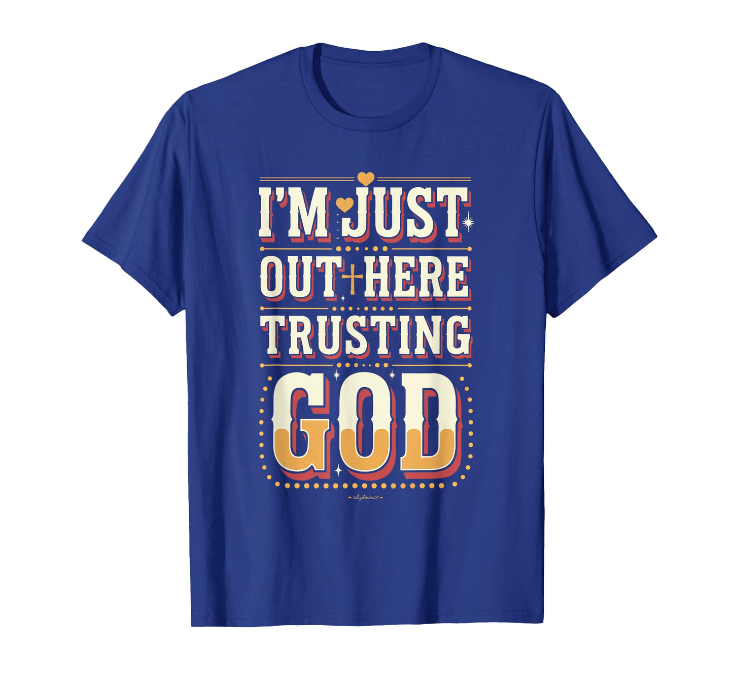 I'm Just Out Here Trusting God Quote T-Shirt