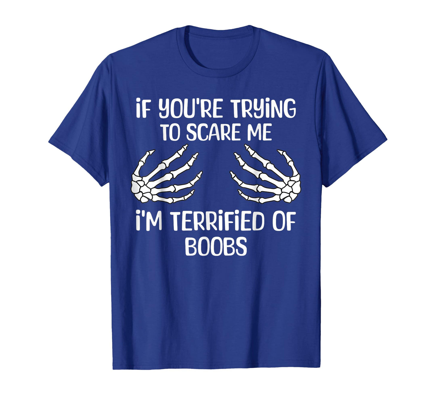 If You're Trying To Scare Me I'm Terrified Of Boobs Adult T-Shirt