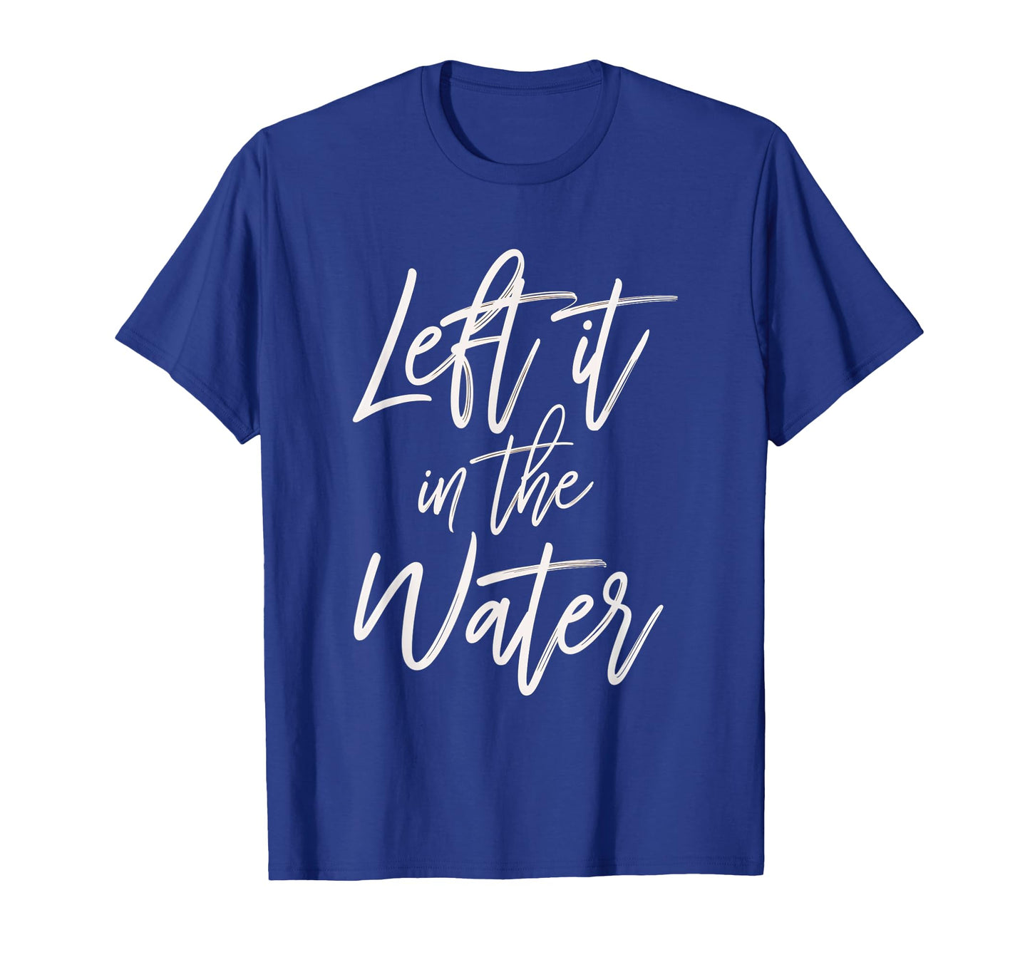 Left It In The Water Faith Christian Baptism Water T-Shirt