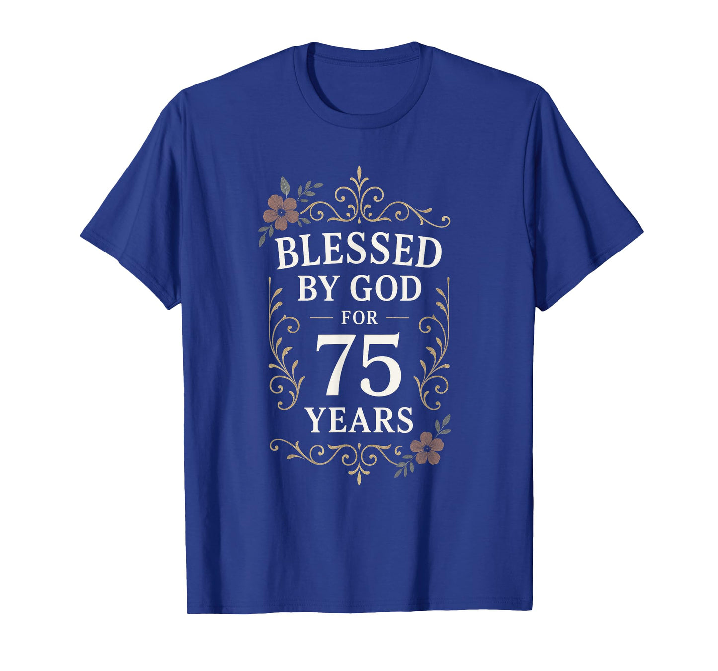 Blessed by GOD for 75 Years - 75th Birthday T-Shirt