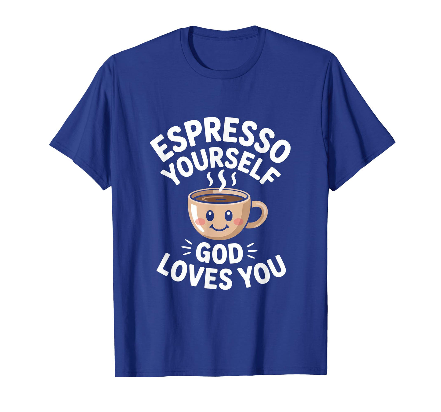 Espresso Yourself God Loves You Christian T-Shirt
