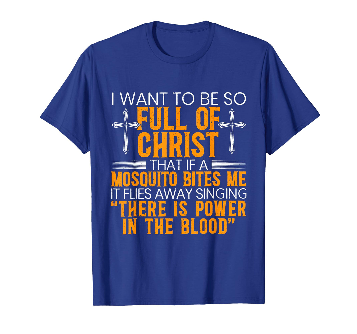 I Want to Be So Full of Christ That If A Mosquito Bites Me T-Shirt