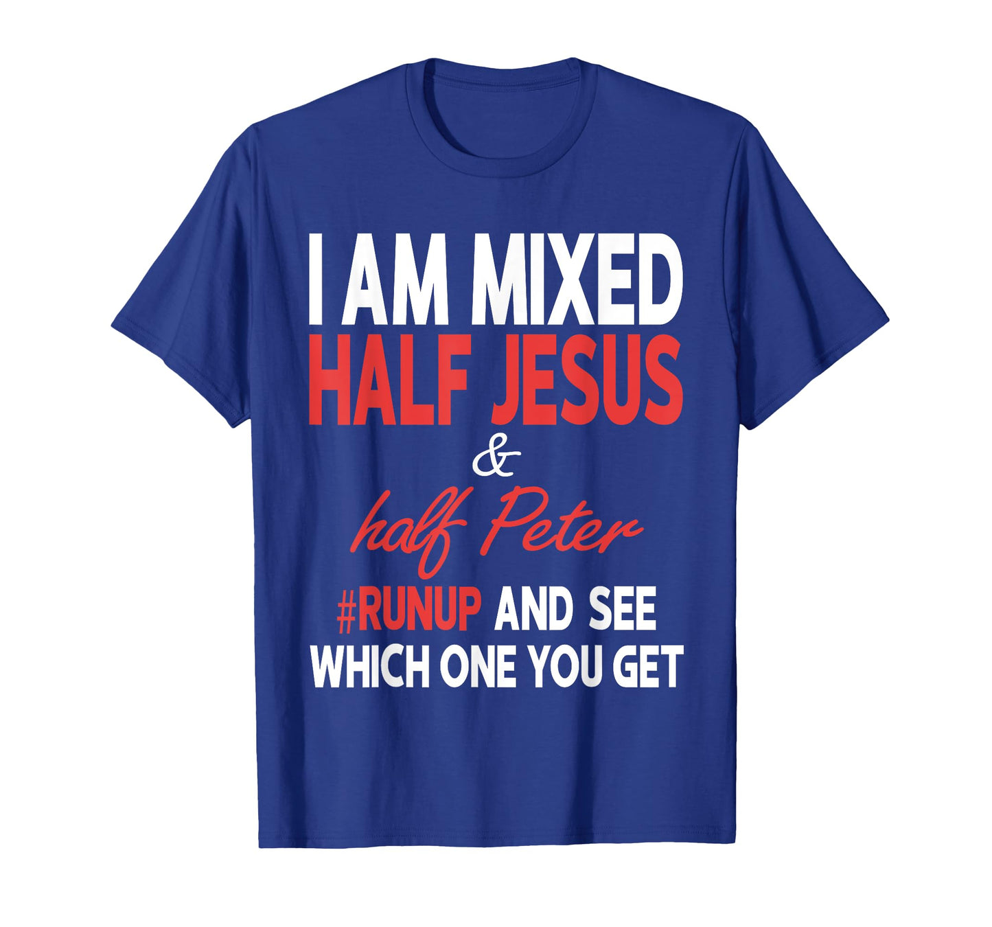 I Am Mixed Half Jesus And Half Peter Runup And See Which One T-Shirt