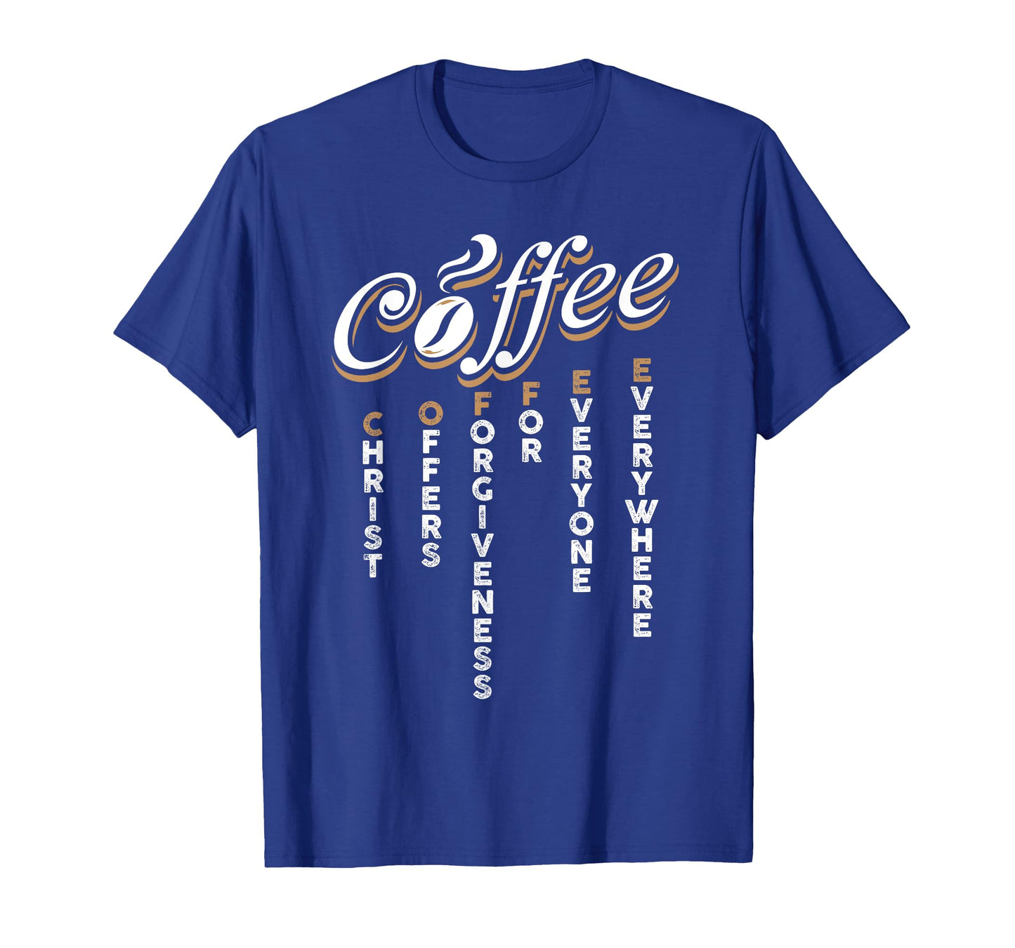 Christ Offers Forgiveness For Everyone Everywhere Coffee Pun T-Shirt