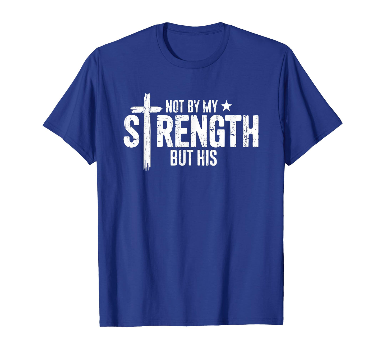 Not by My Strength But His, Christian, Bible Verse T-Shirt