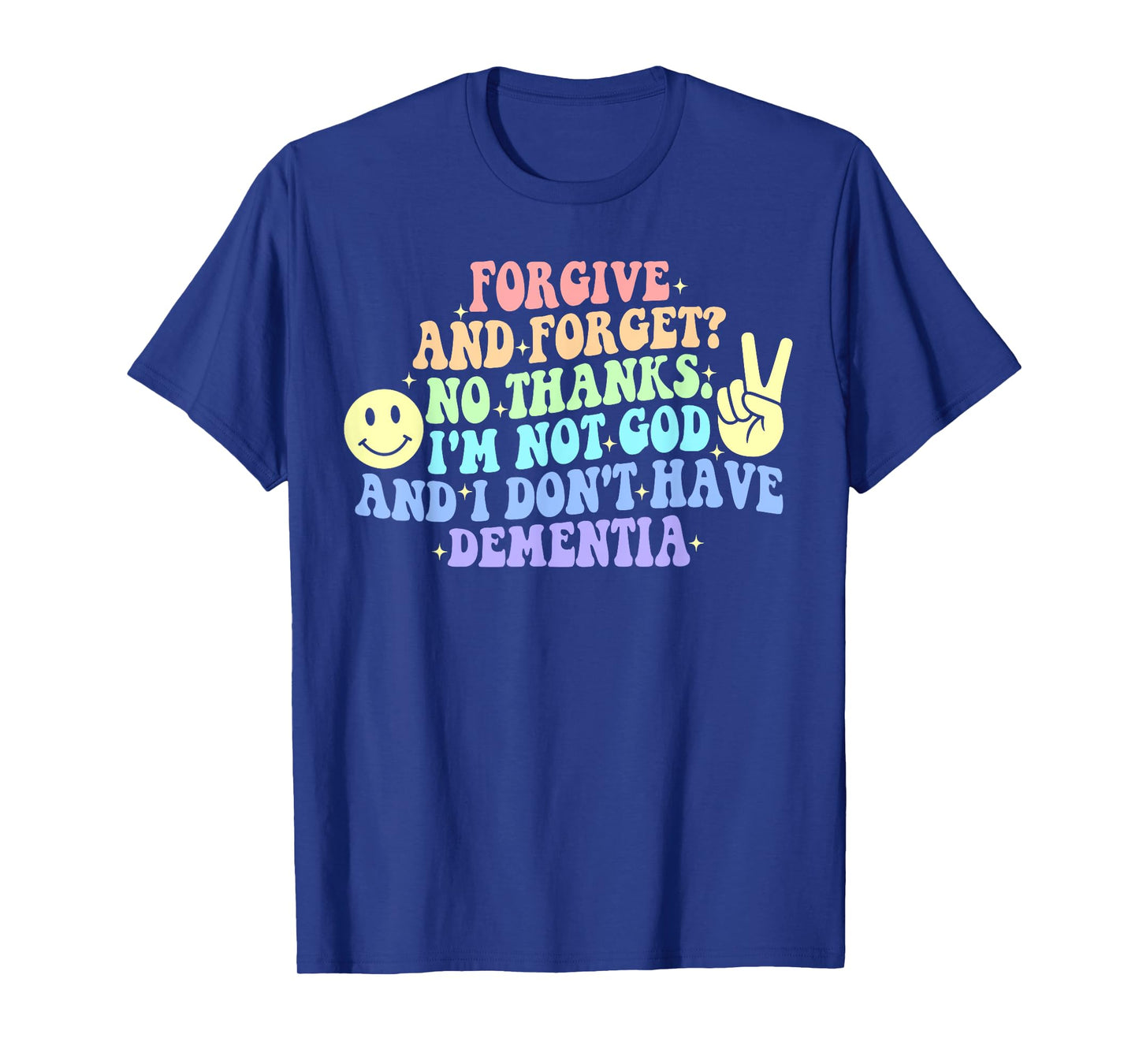 Forgive and Forget? No Thanks. I'm Not God T-Shirt