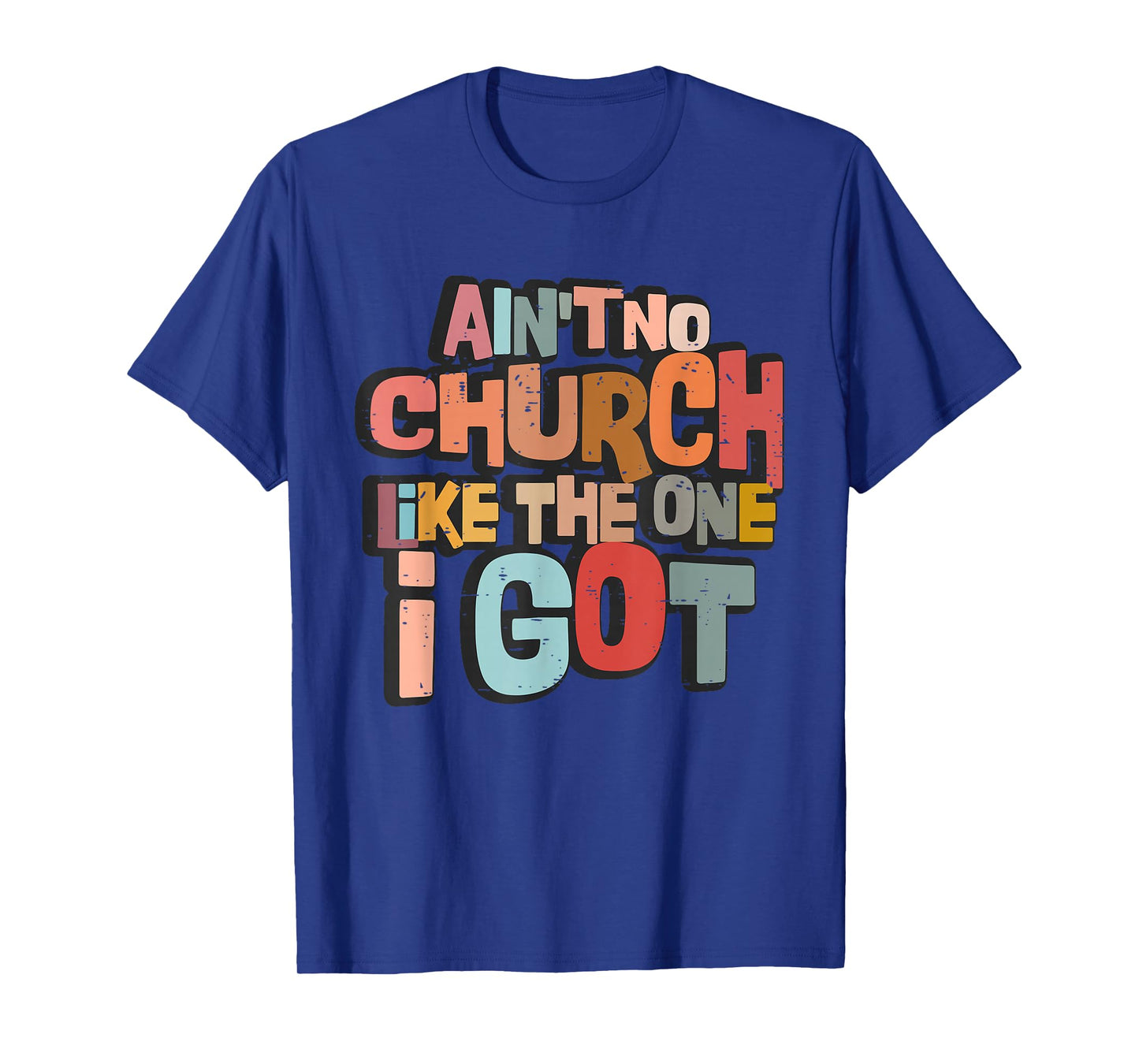 Ain't No Church Like The One I Got Christian Bible Verse T-Shirt