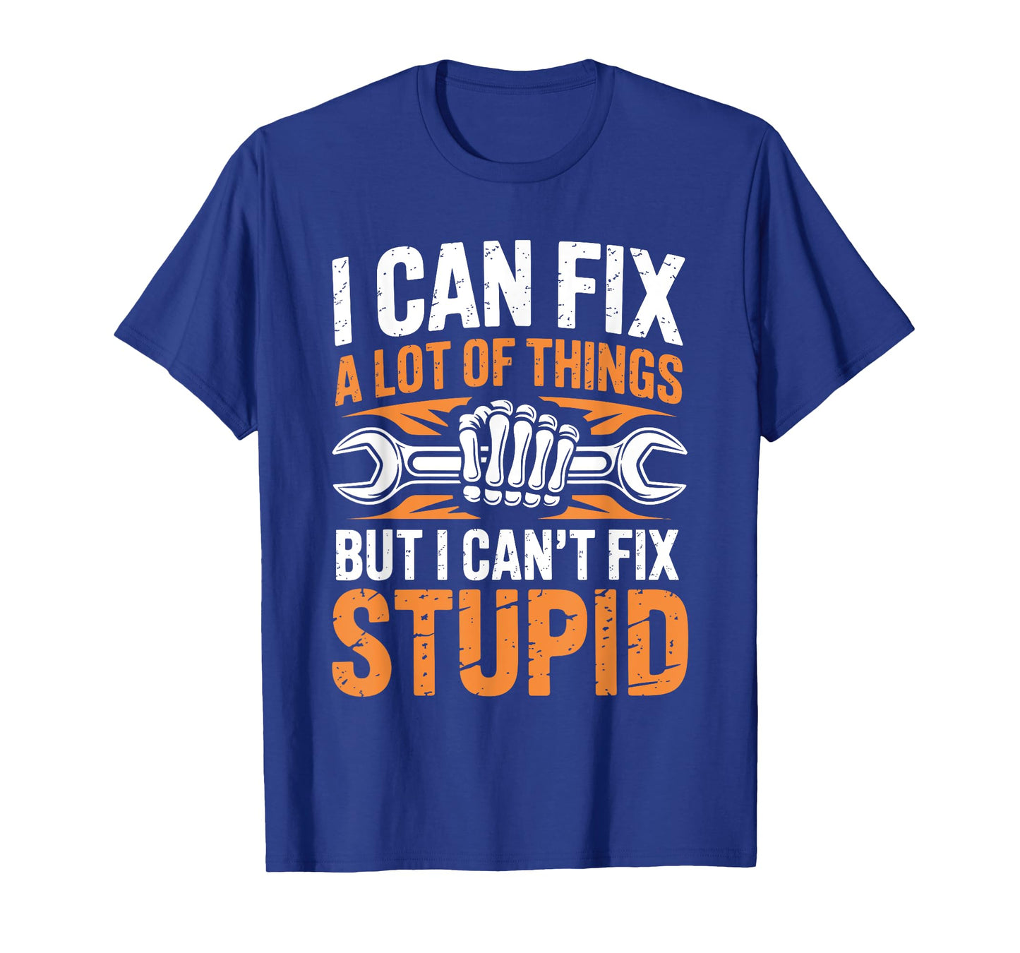 I Can Fix A Lot Of Things But I Can't Fix Stupid T-Shirt