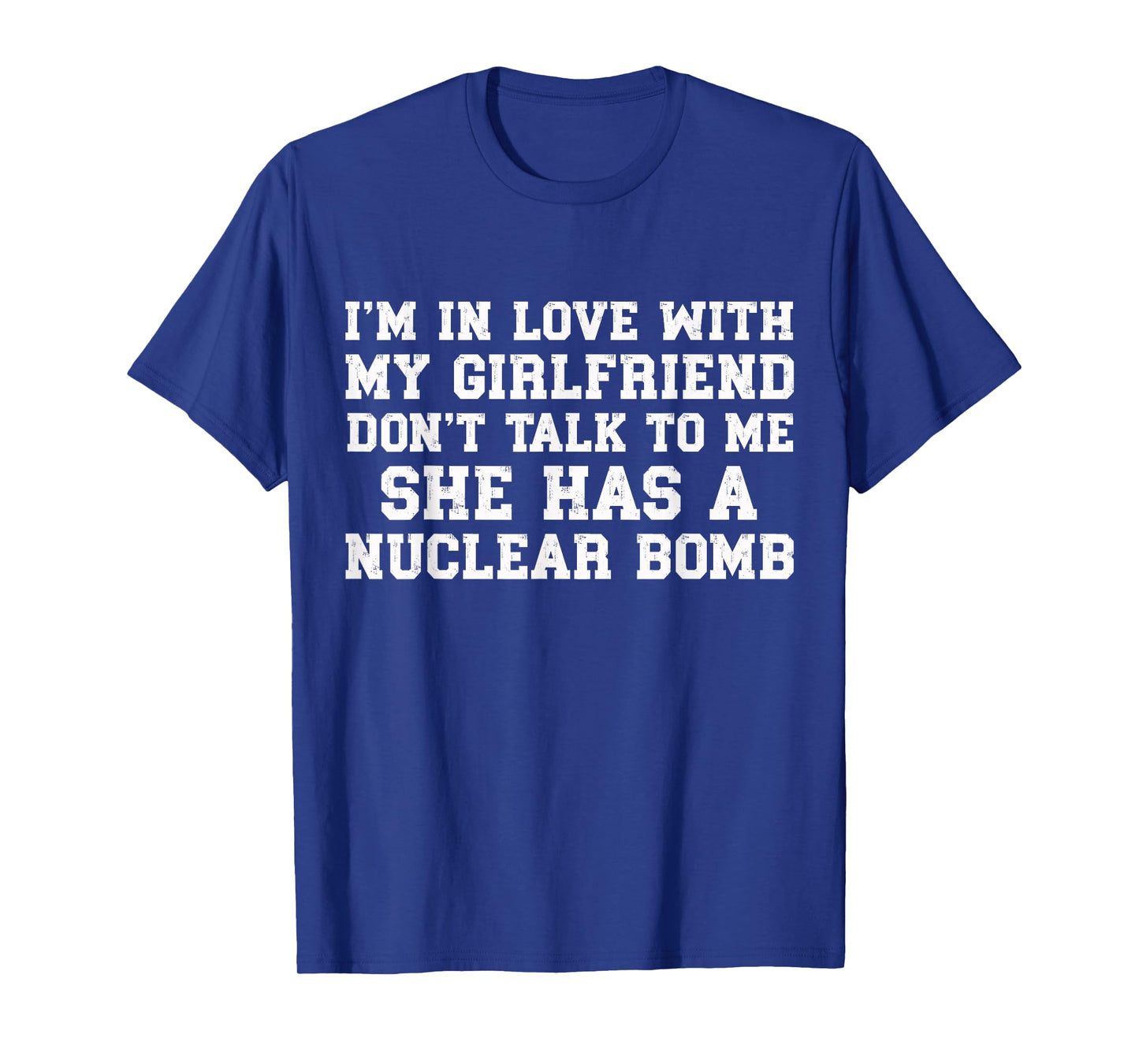 Don’t Talk To Me My Girlfriend Has A Nuclear Bomb Funny T-Shirt