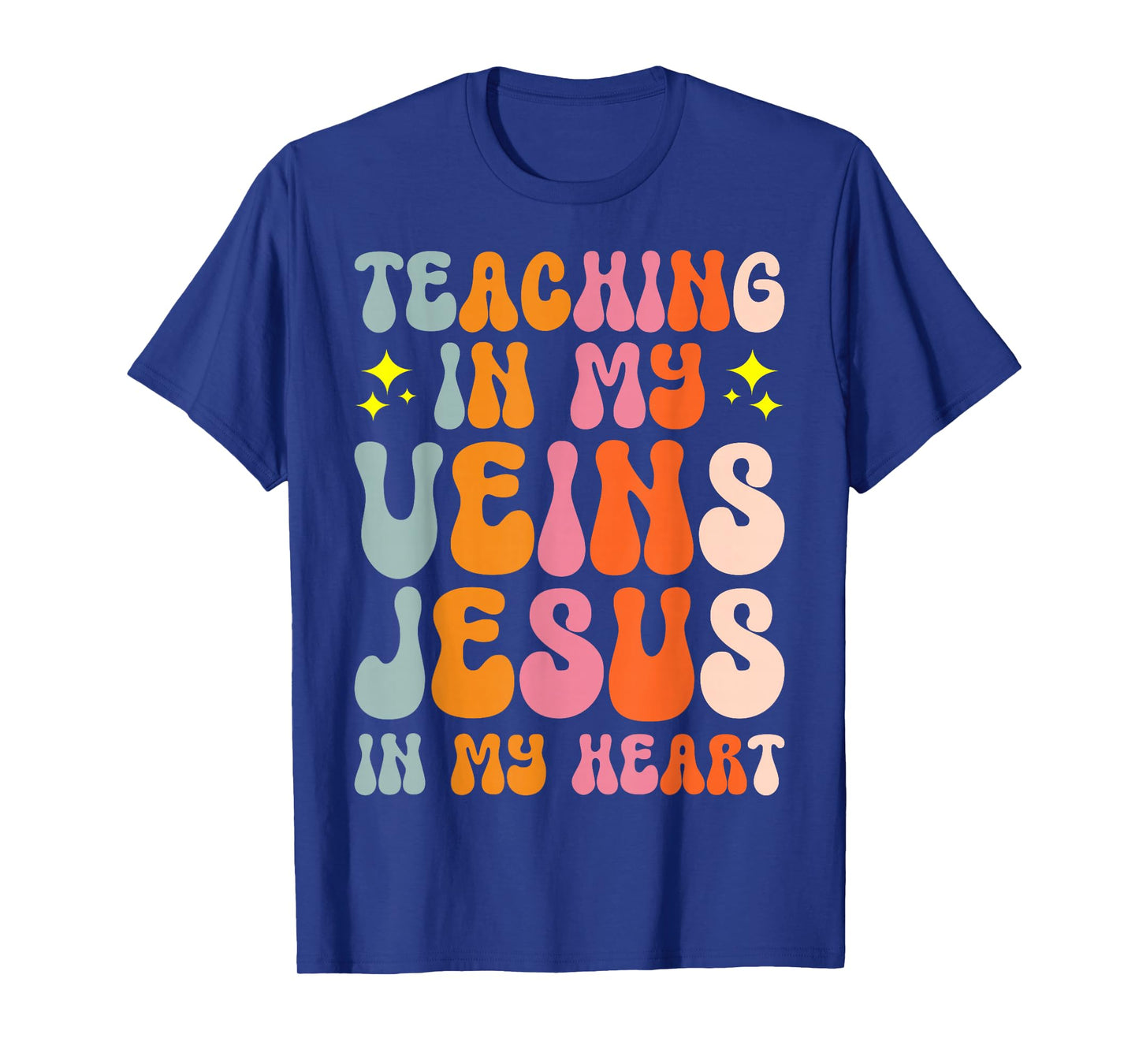 Teaching In My Veins Jesus In My Heart T-Shirt