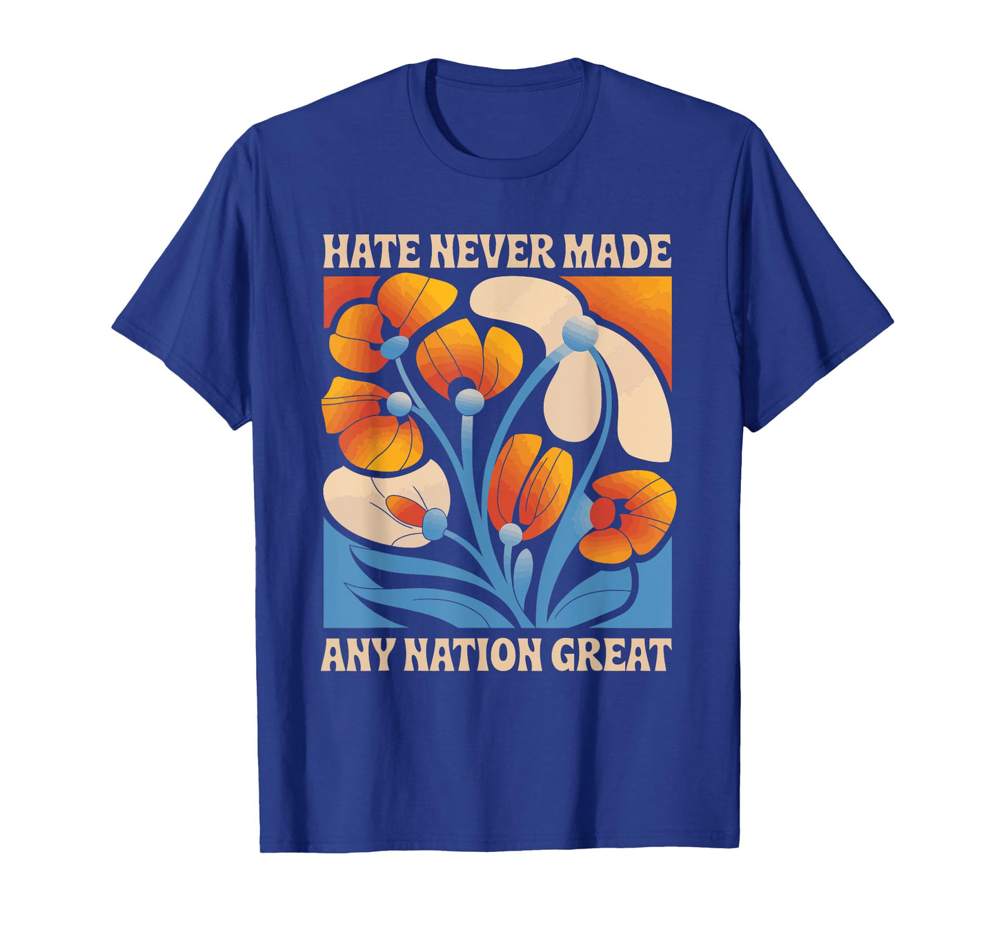 Hate Never Made Any Nation Great Floral Peace Floral Graphic T-Shirt
