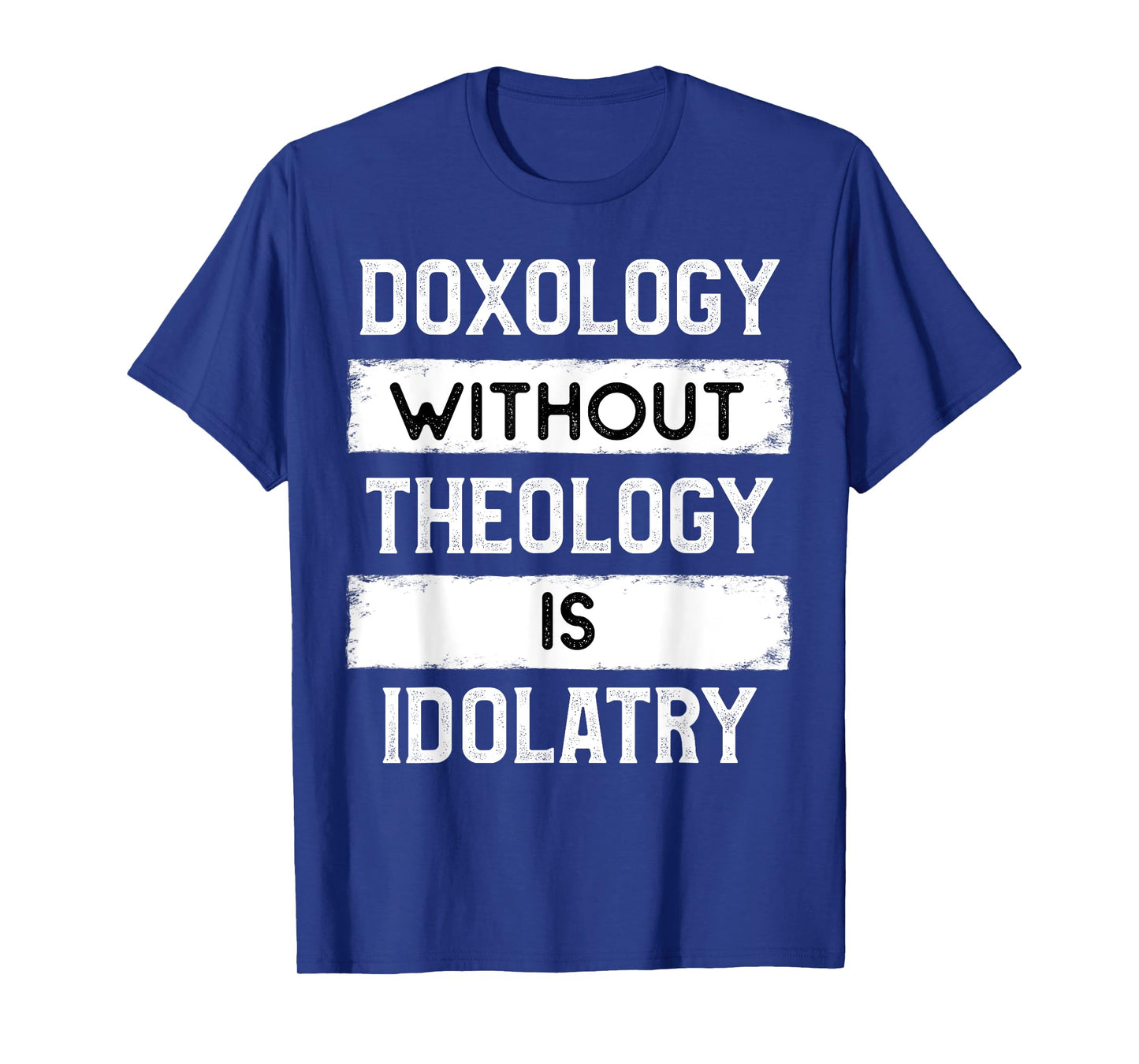 Doxology Without Theology is Idolatry - Reformed T-Shirt