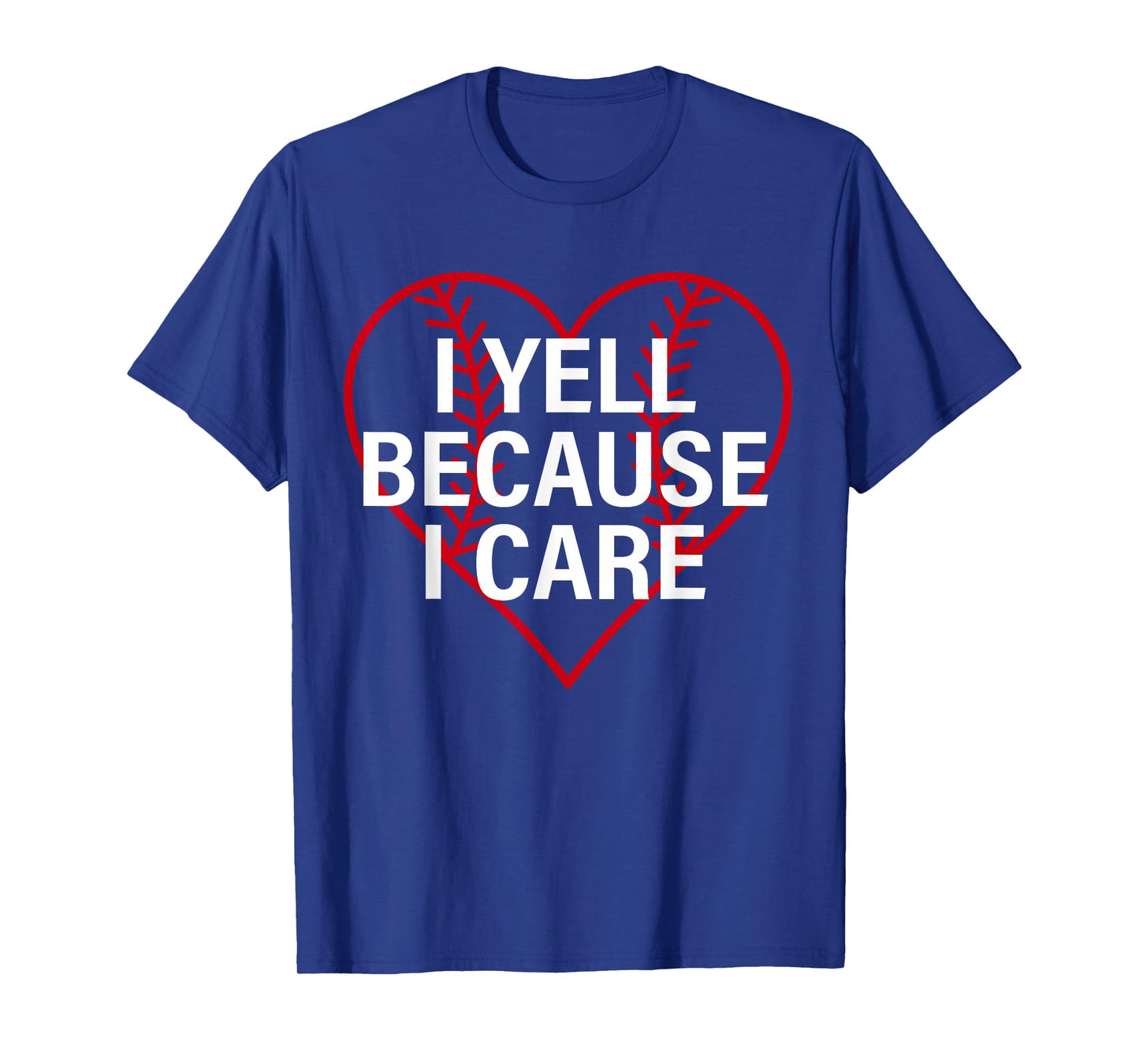 I Yell Because I Care Heart Baseball Lover Funny Sayin Quote T-Shirt