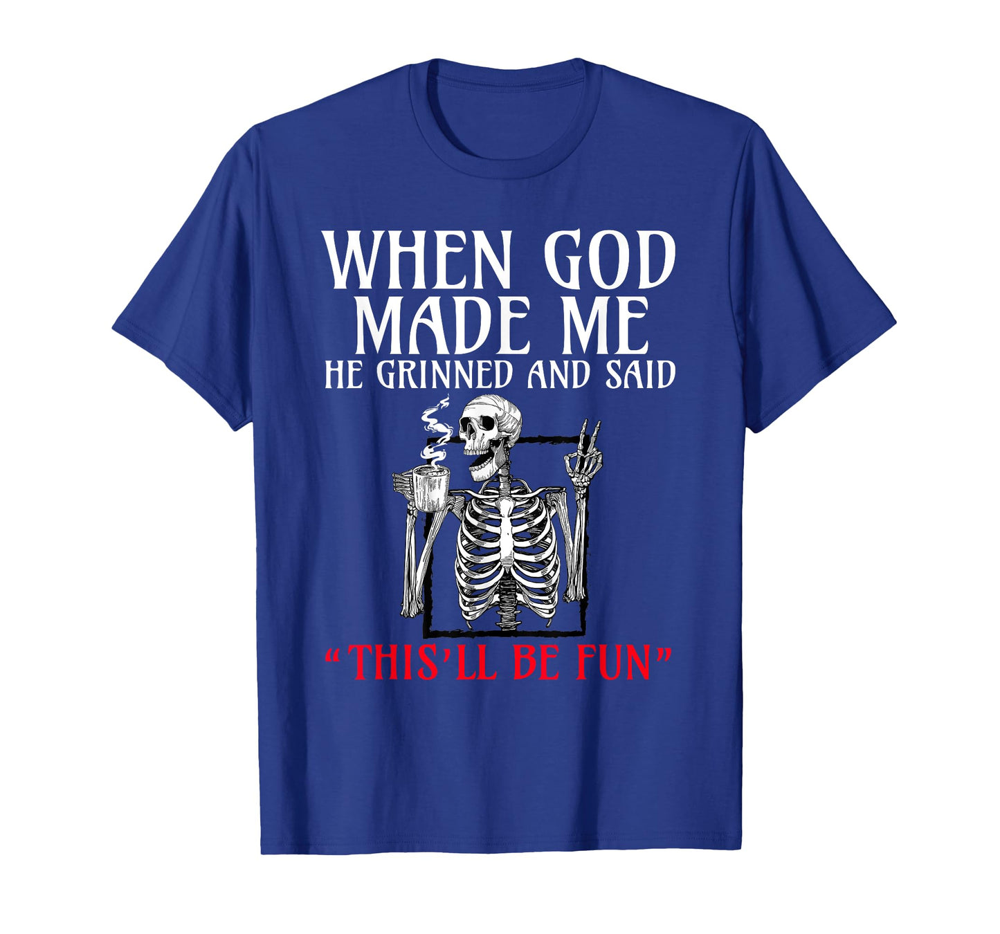 When God Made me He Grinned and Said This will be fun T-Shirt