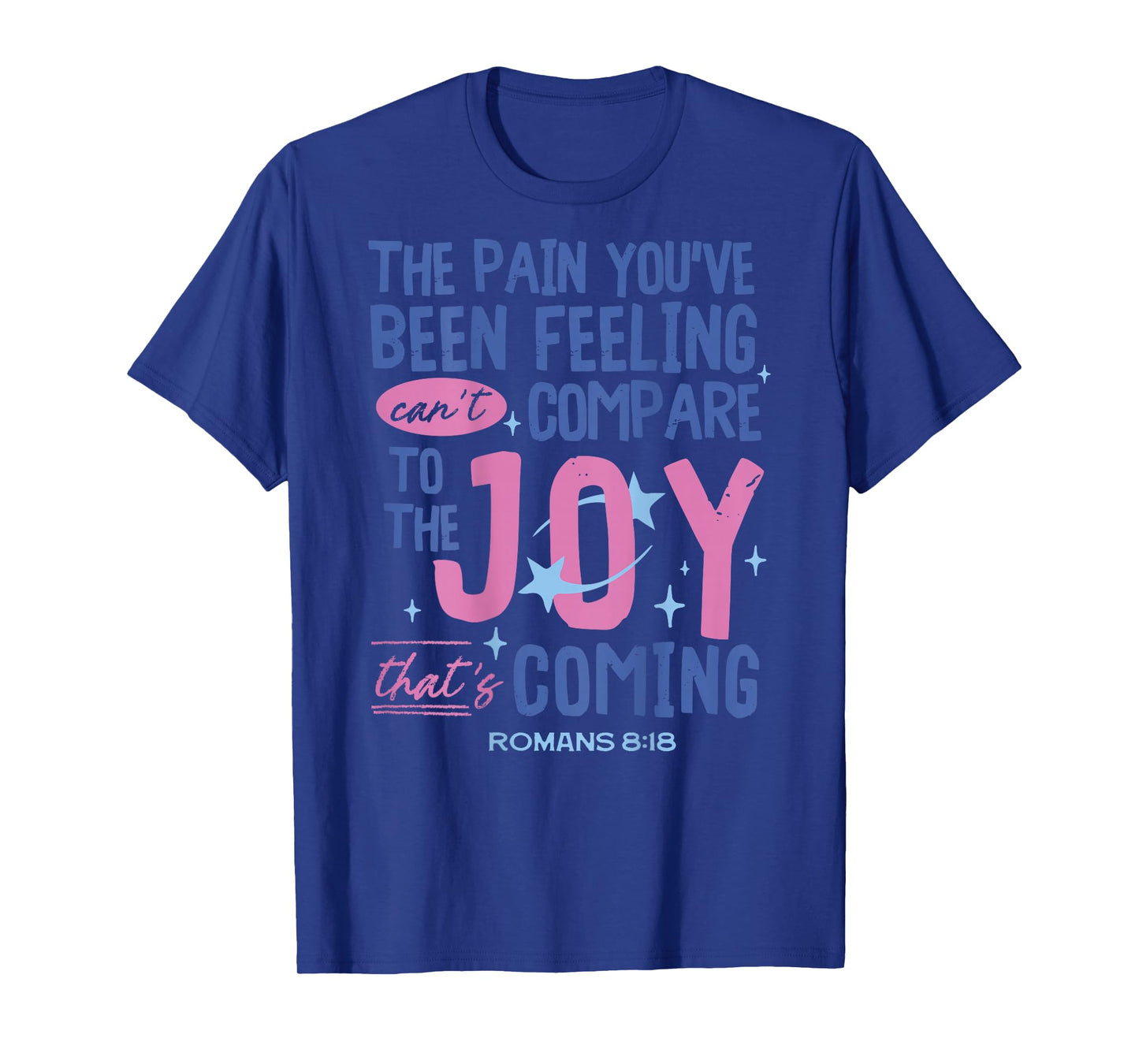 Romans 8:18 Bible Joy is Coming Inspirational Christian T-Shirt