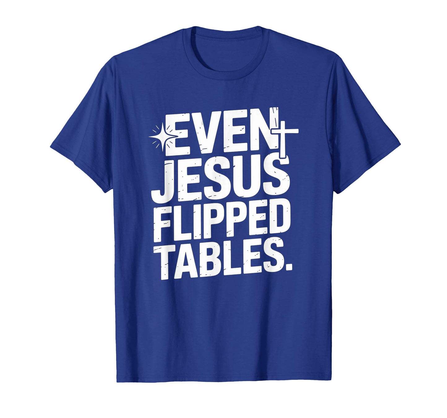 Even Jesus Flipped Tables Funny Jesus Lovers Christian T-Shirt