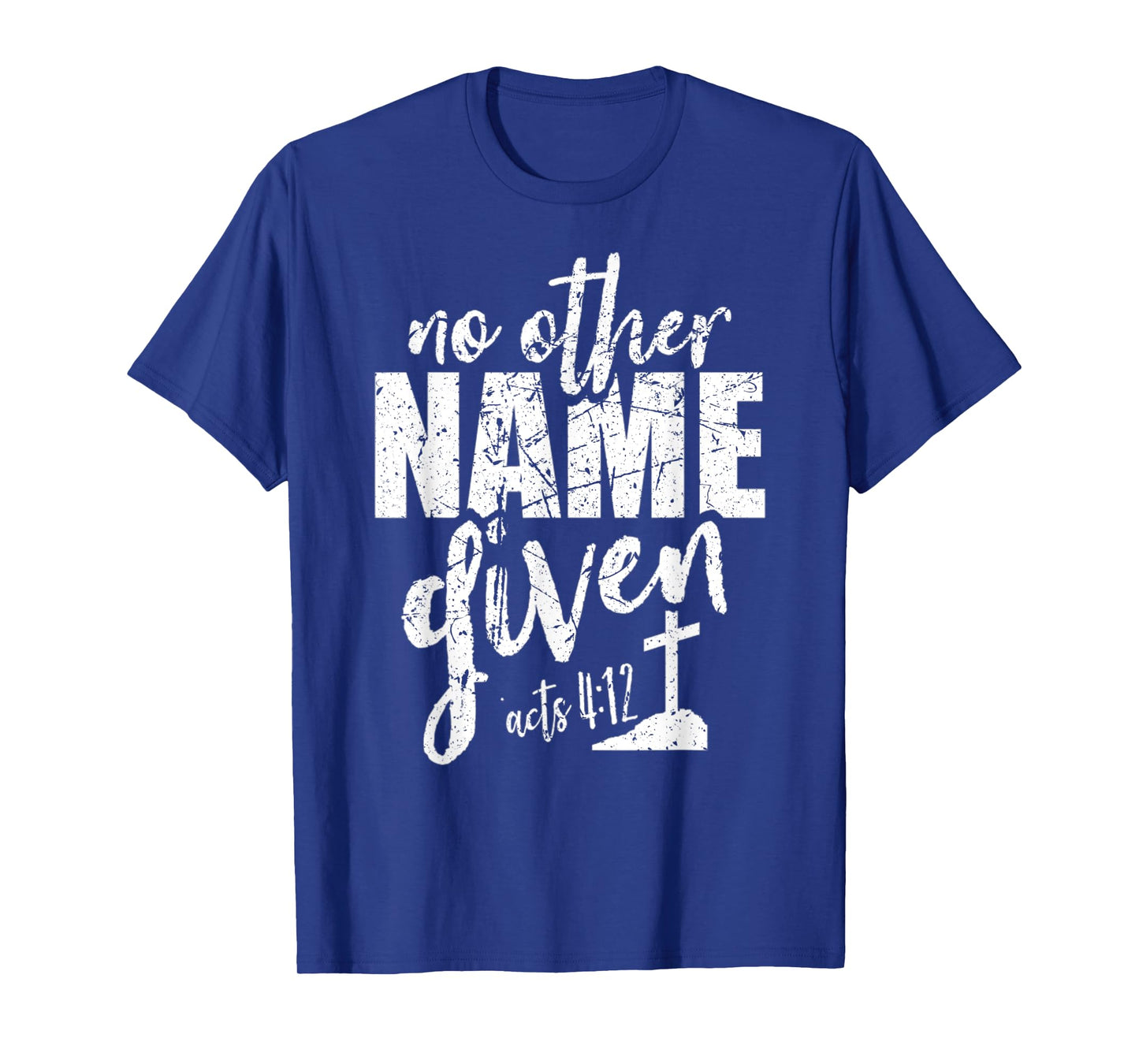 Christian Faith Bible Verse Acts 4:12 No Other Name Jesus T-Shirt