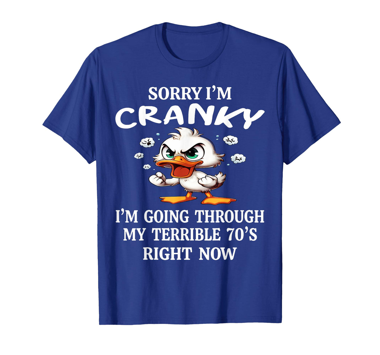 Duck Sorry I'm Cranky I'm Going Through My Terible 70's T-Shirt