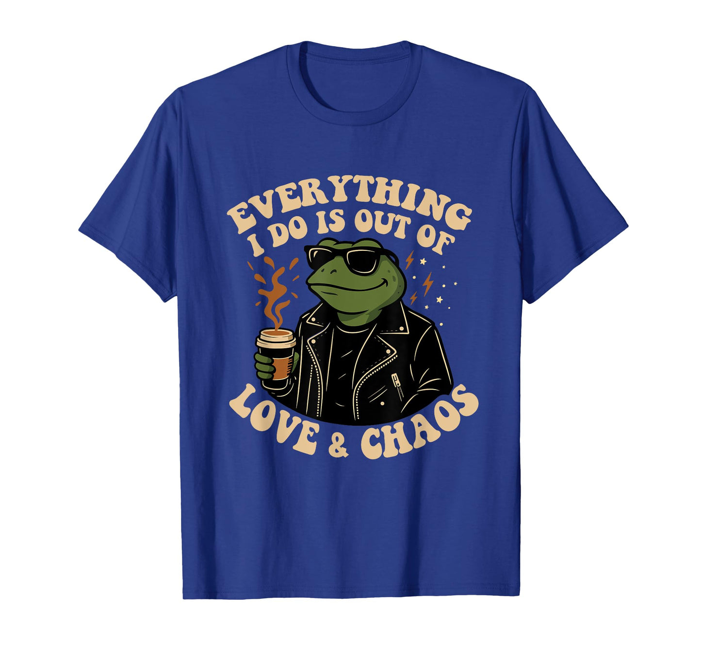 Everything I Do Is Out Of Love And Chaos Funny Frog Humor T-Shirt