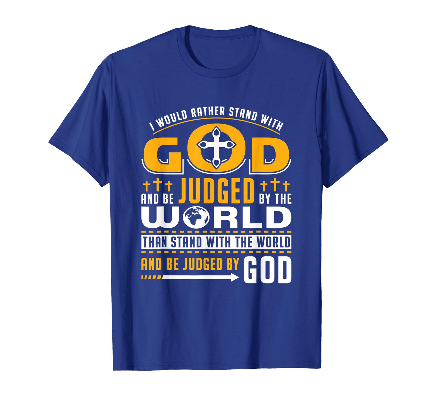 I Would Rather Stand With God And Be Judged By The World T-Shirt