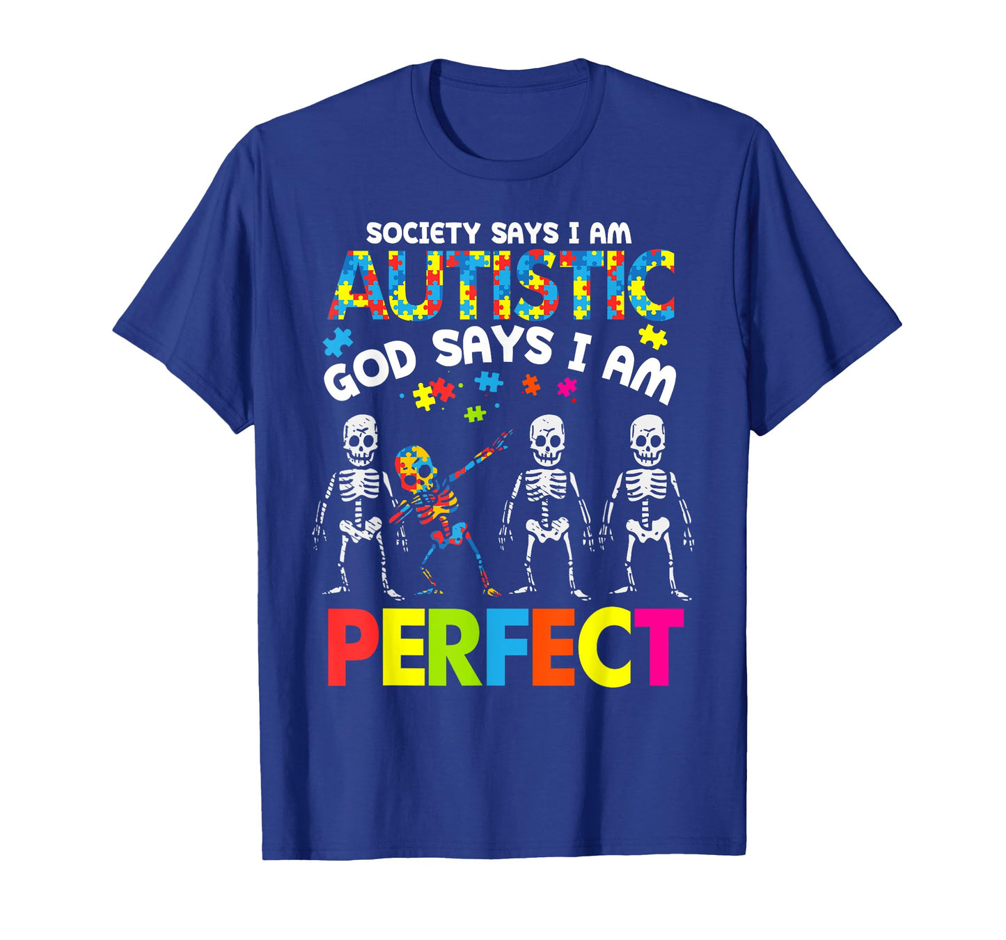 Skeletons Autism Society Says Autistic God Says Im Perfect T-Shirt