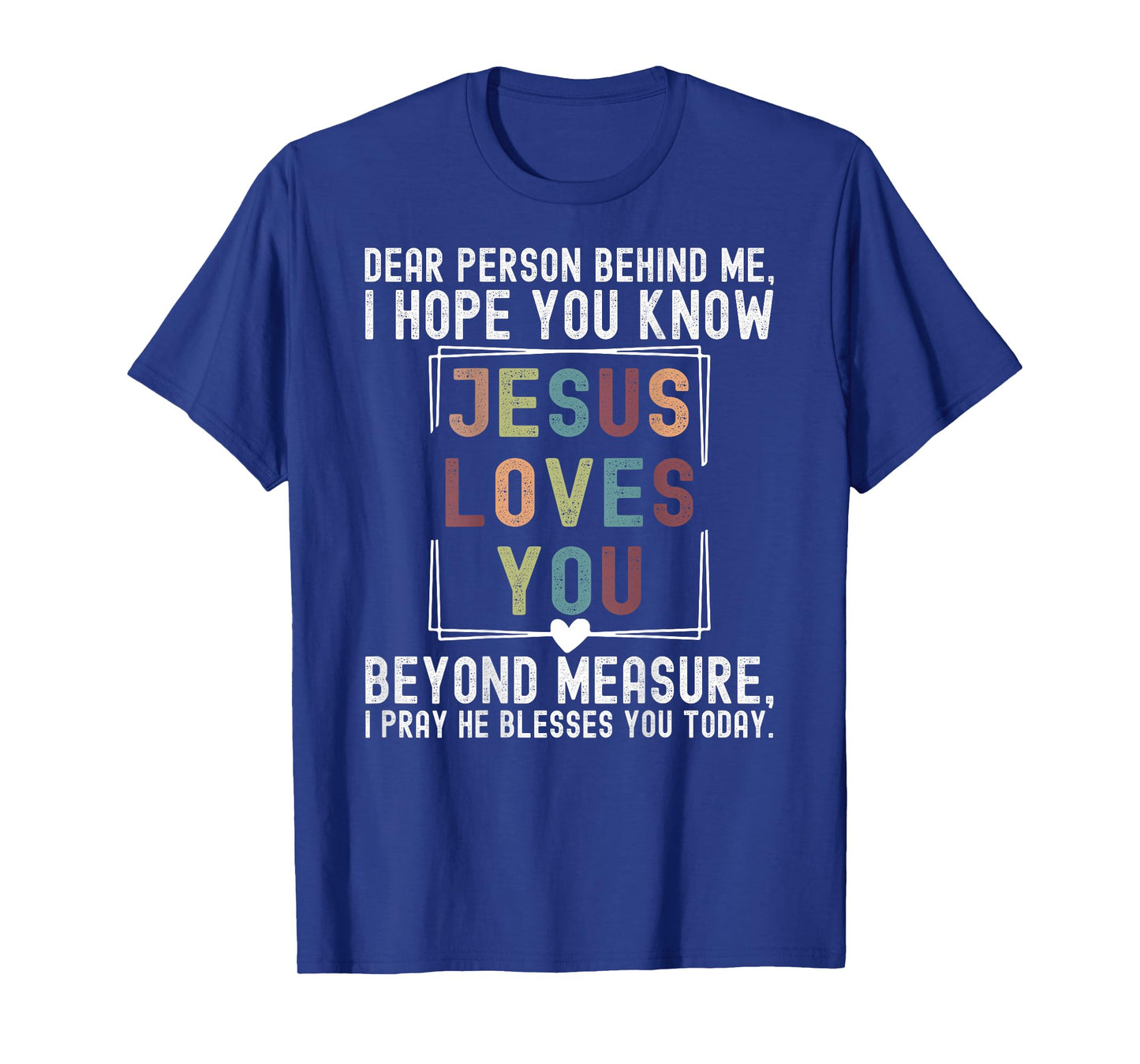 Dear Person Behind Me I Hope You Know Jesus Loves You Beyond T-Shirt