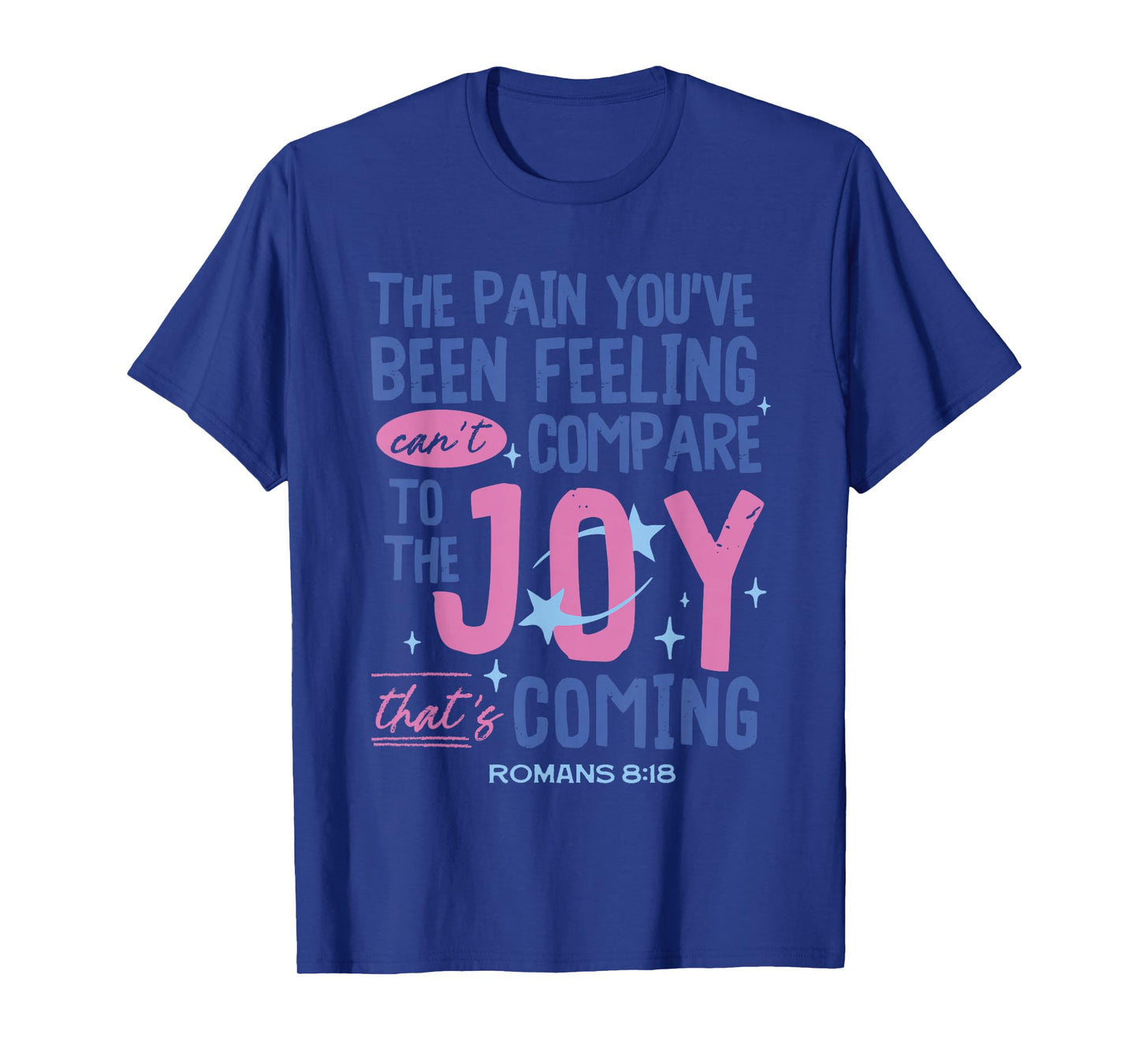 Romans 8:18 Bible Joy Is Coming Inspirational Christian T-Shirt