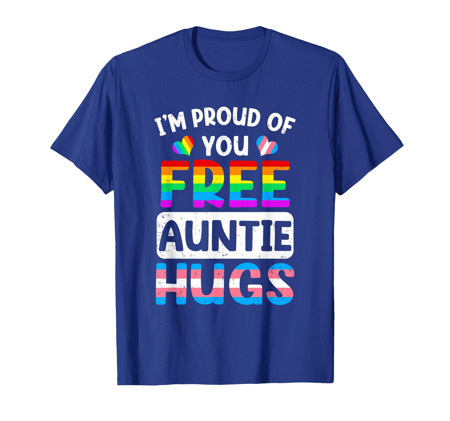 I'm Proud Of You Free Auntie Hugs Lgbt Lgbtq Gay Pride T-Shirt