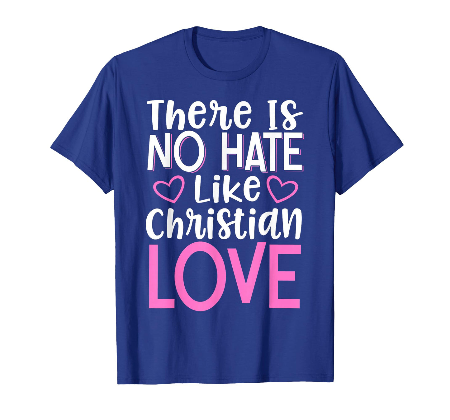 There Is No Hate Like Christian Love T-Shirt