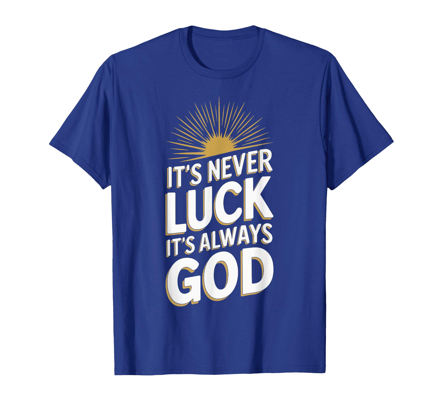 It's Never Luck It's Always God T-Shirt