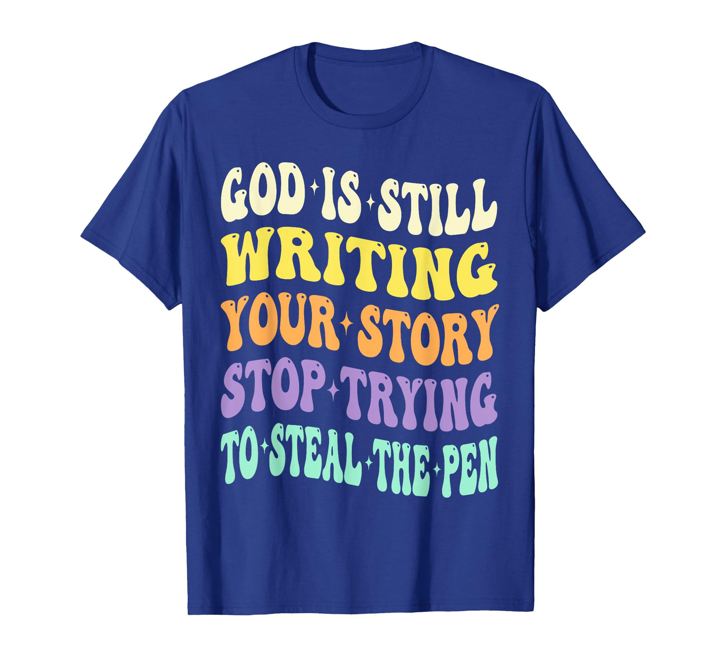 God is Still Writing Your Story Stop Trying to Steal The Pen T-Shirt