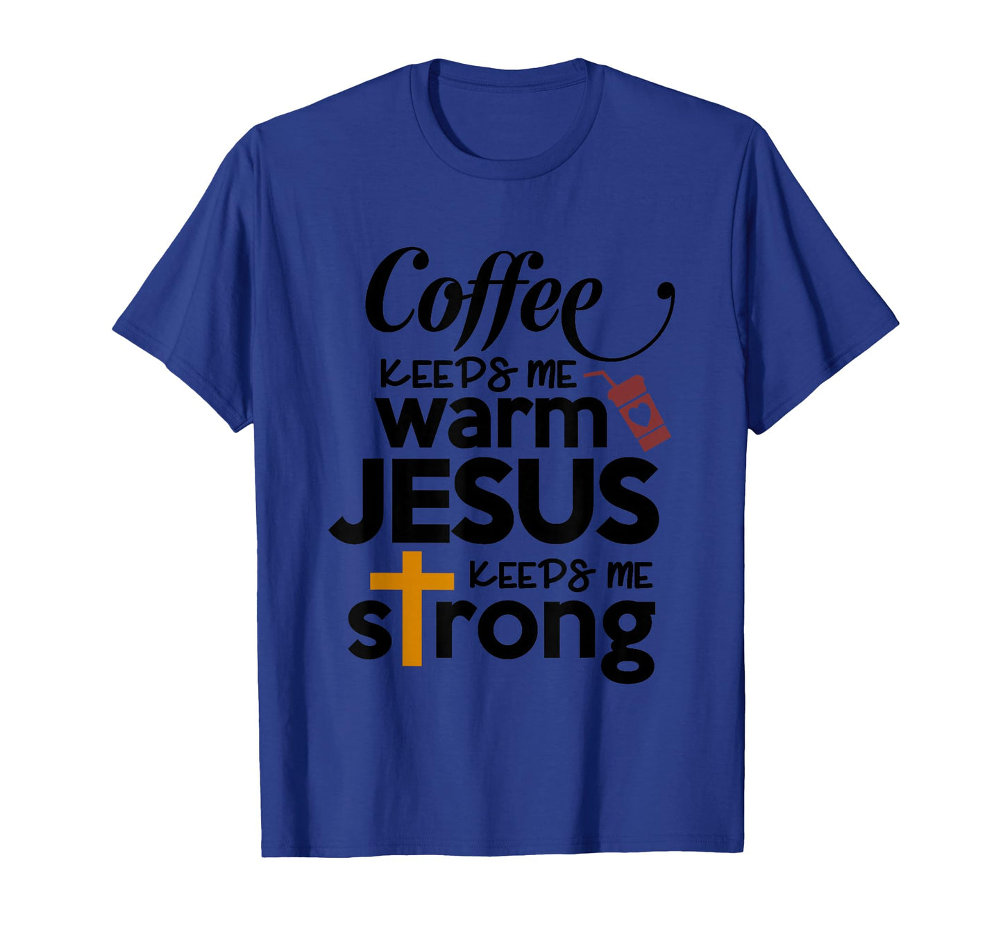 Coffee Keeps Me Warm Jesus Keeps Me Strong T-Shirt