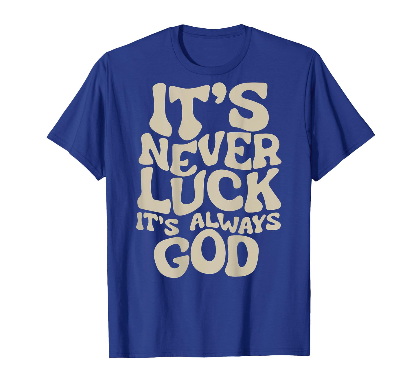 It's Never Luck It's Always God T-Shirt