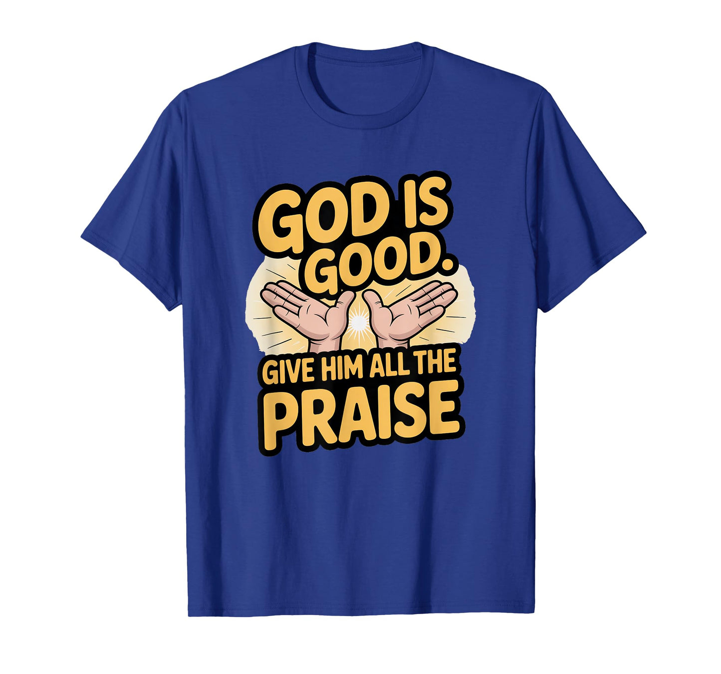 God is Good. Give Him All The Praise T-Shirt