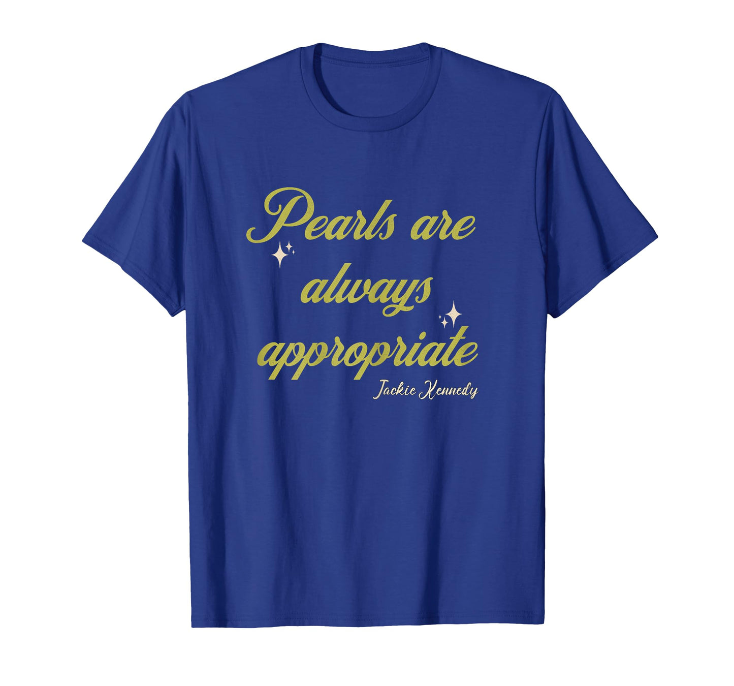 Classy Lady Saying Pearls Are Always Appropriate Woman quote T-Shirt