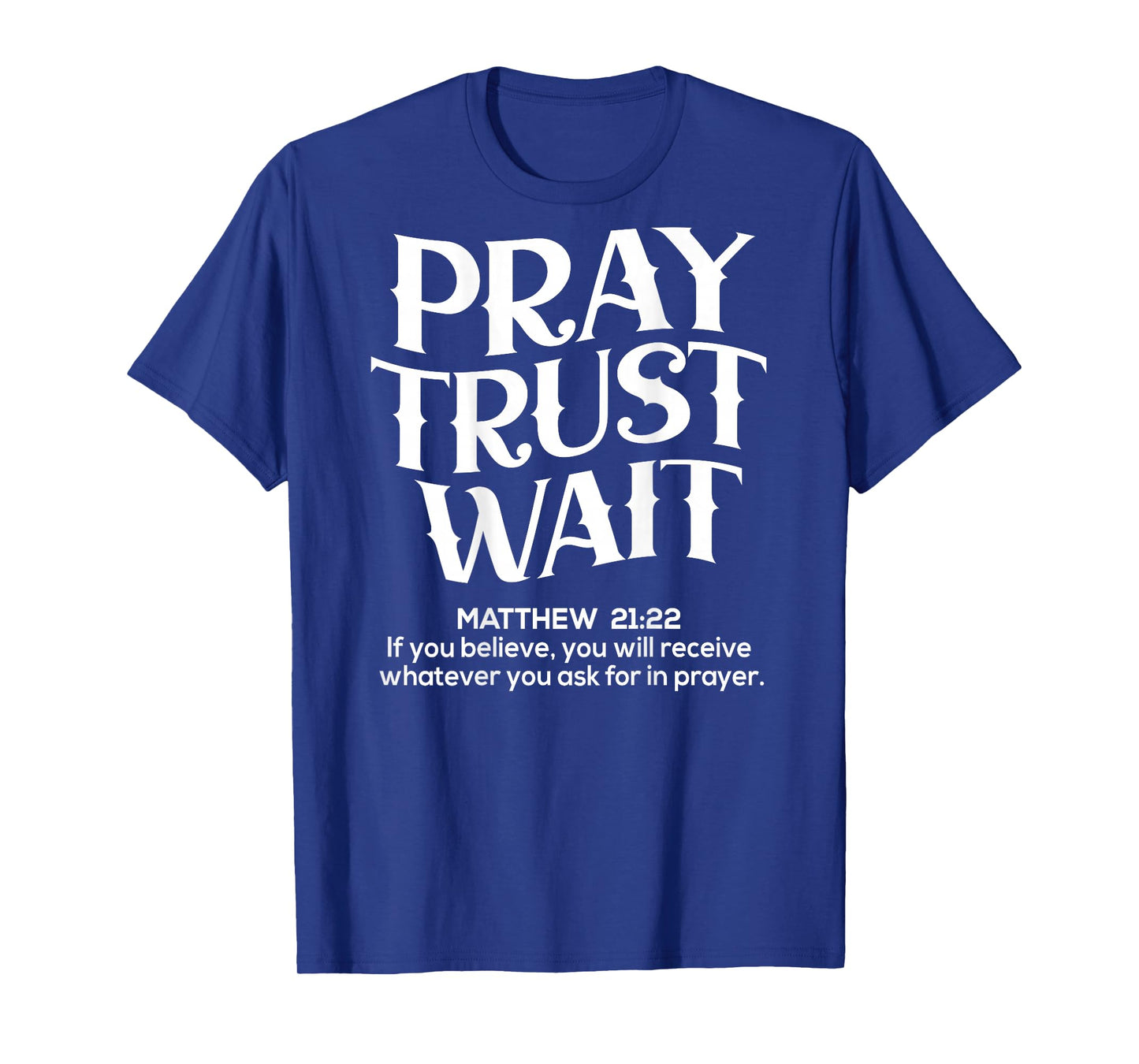 (Back Sided Print) Pray Trust Wait Christian T-Shirt