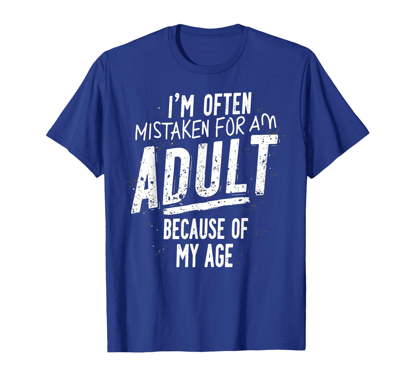 Funny I'm Often Mistaken For An Adult Because Of My Age T-Shirt