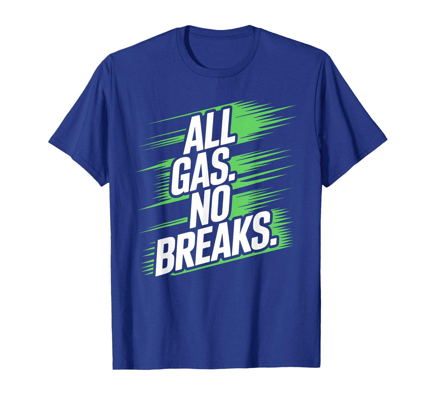 All Gas. No Breaks. T-Shirt